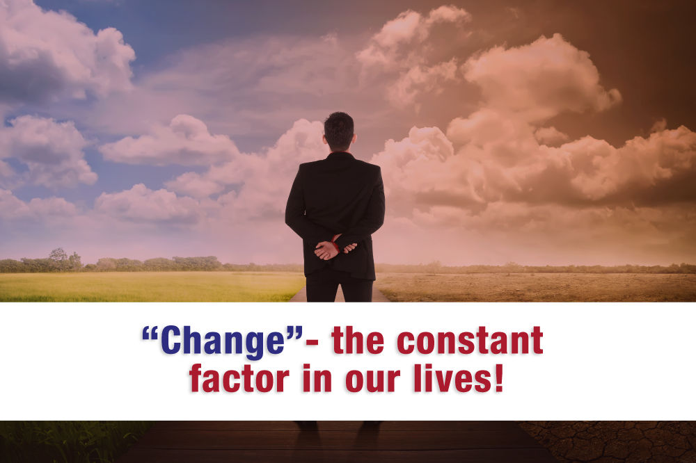 “Change”- the constant factor in our lives!