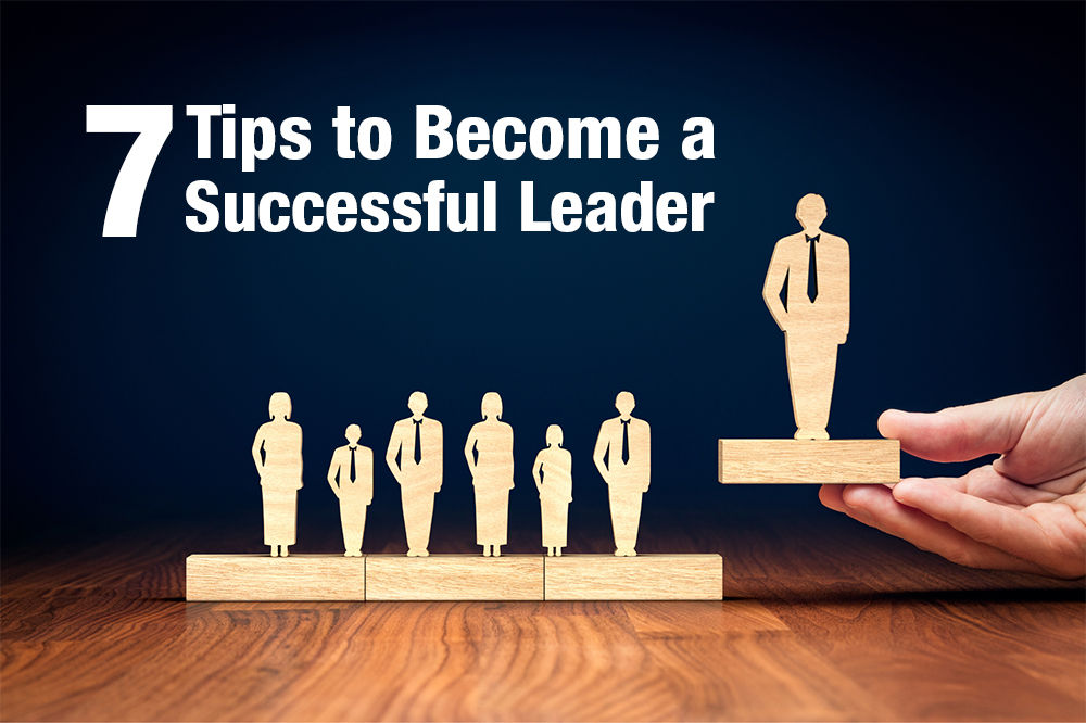 7 Tips to Become a Successful Leader