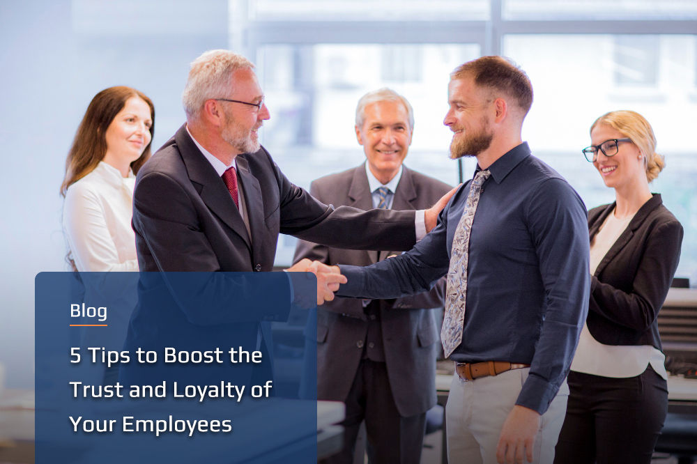 5 Tips to Boost the Trust and Loyalty of Your Employees