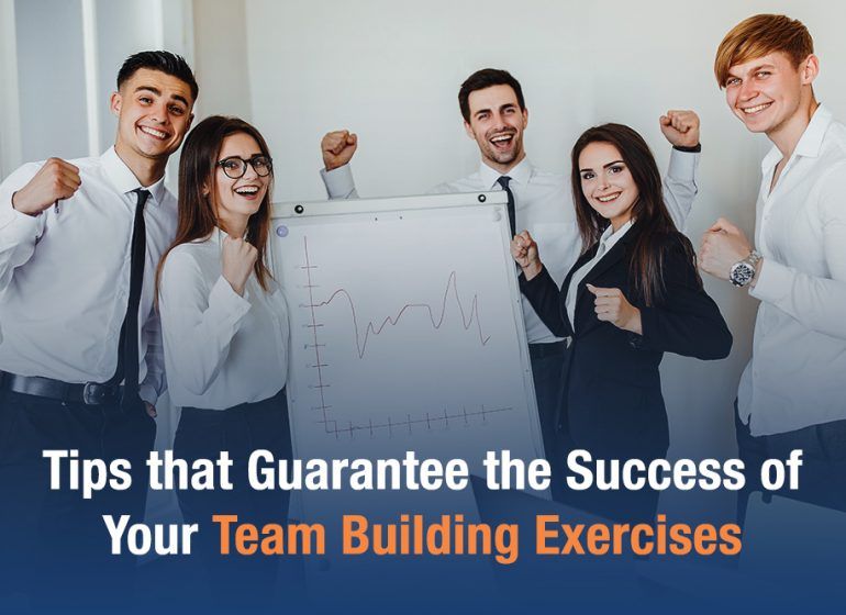 Tips that guarantee the success of your team building exercises