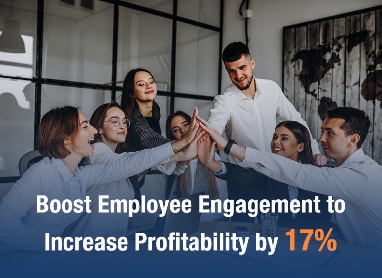Boost Employee Engagement to increase profitability by 17%