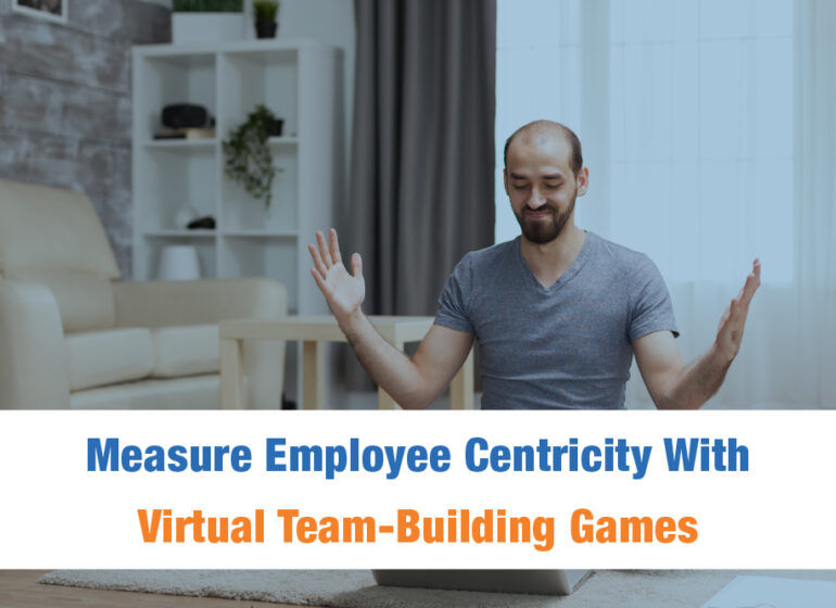 How to Measure Employee Centricity With Virtual Team-Building Business Games?