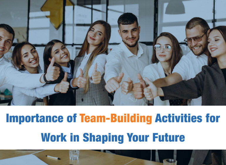 Importance of Team-Building Activities for Work in Shaping Your Future