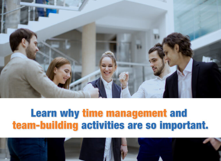 Learn why time management and team-building activities are so important.