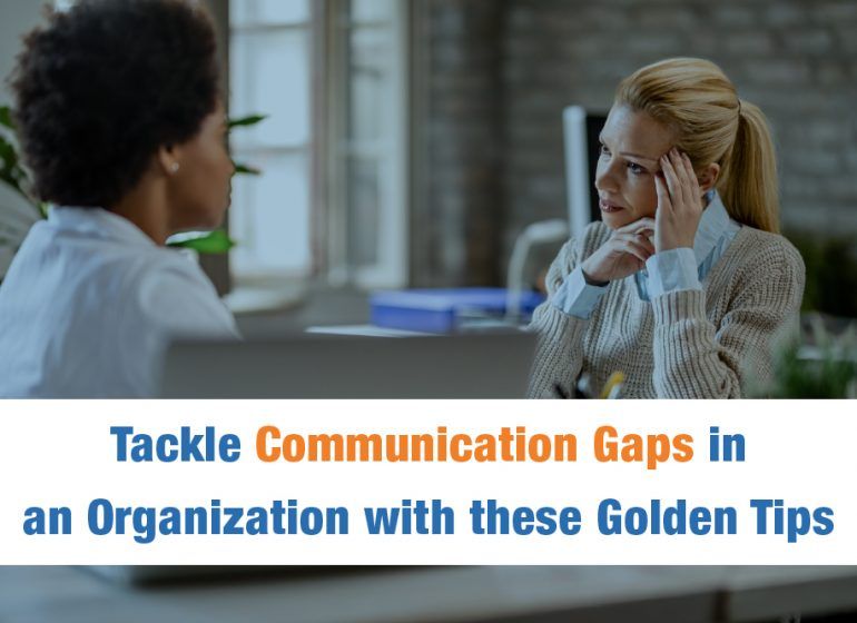 Tackle Communication Gaps in an Organization with these Golden Tips