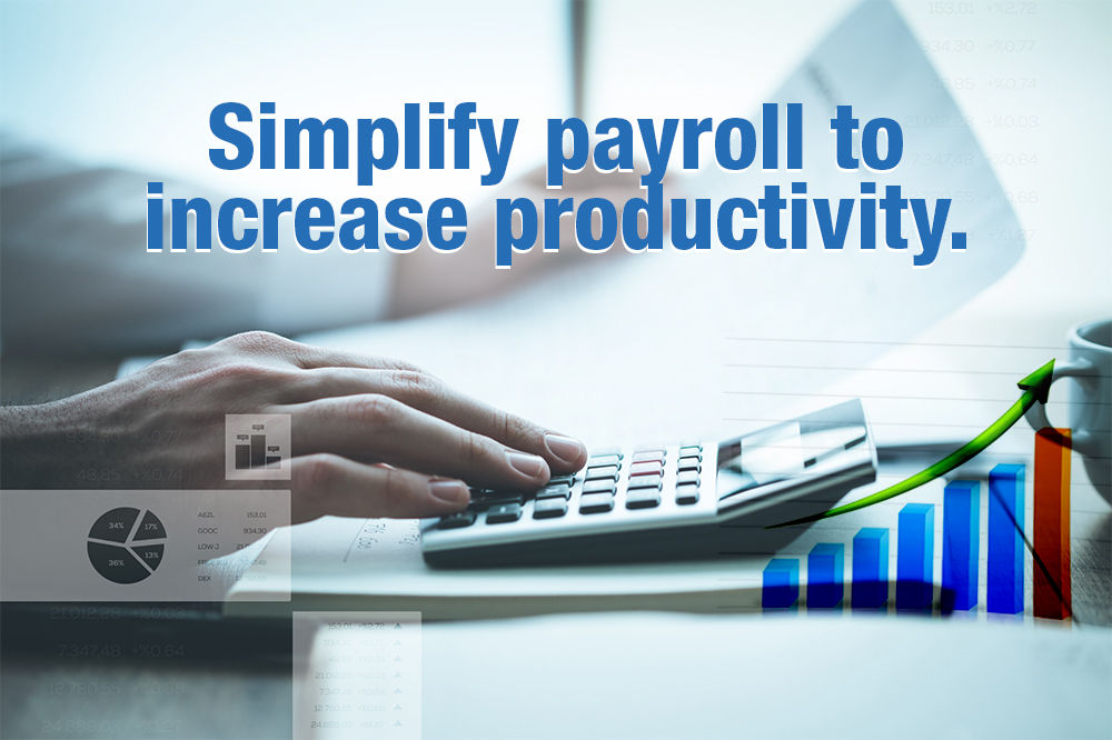 Simplify payroll to increase productivity.