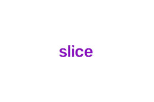 Slice