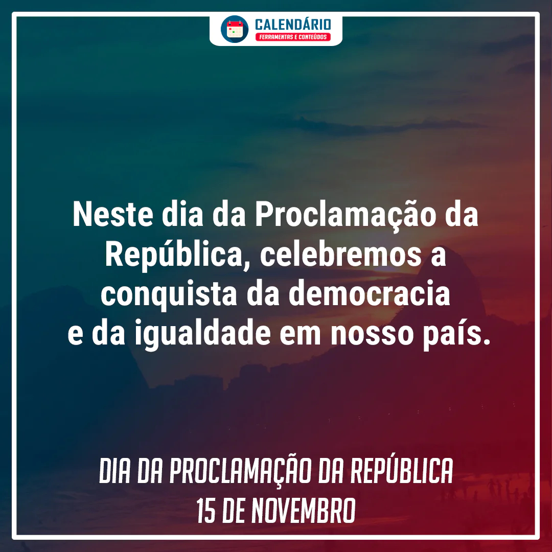 Dia da Proclamação da República - 15 de novembro