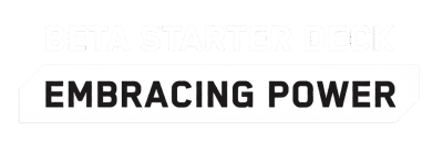 Embracing Power - Beta Starter Deck