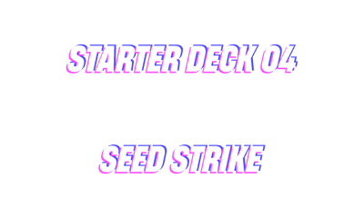 Starter Deck 04: SEED Strike