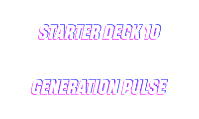 Starter Deck 10: Generation Pulse