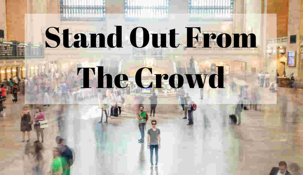 Stand out in the crowd!