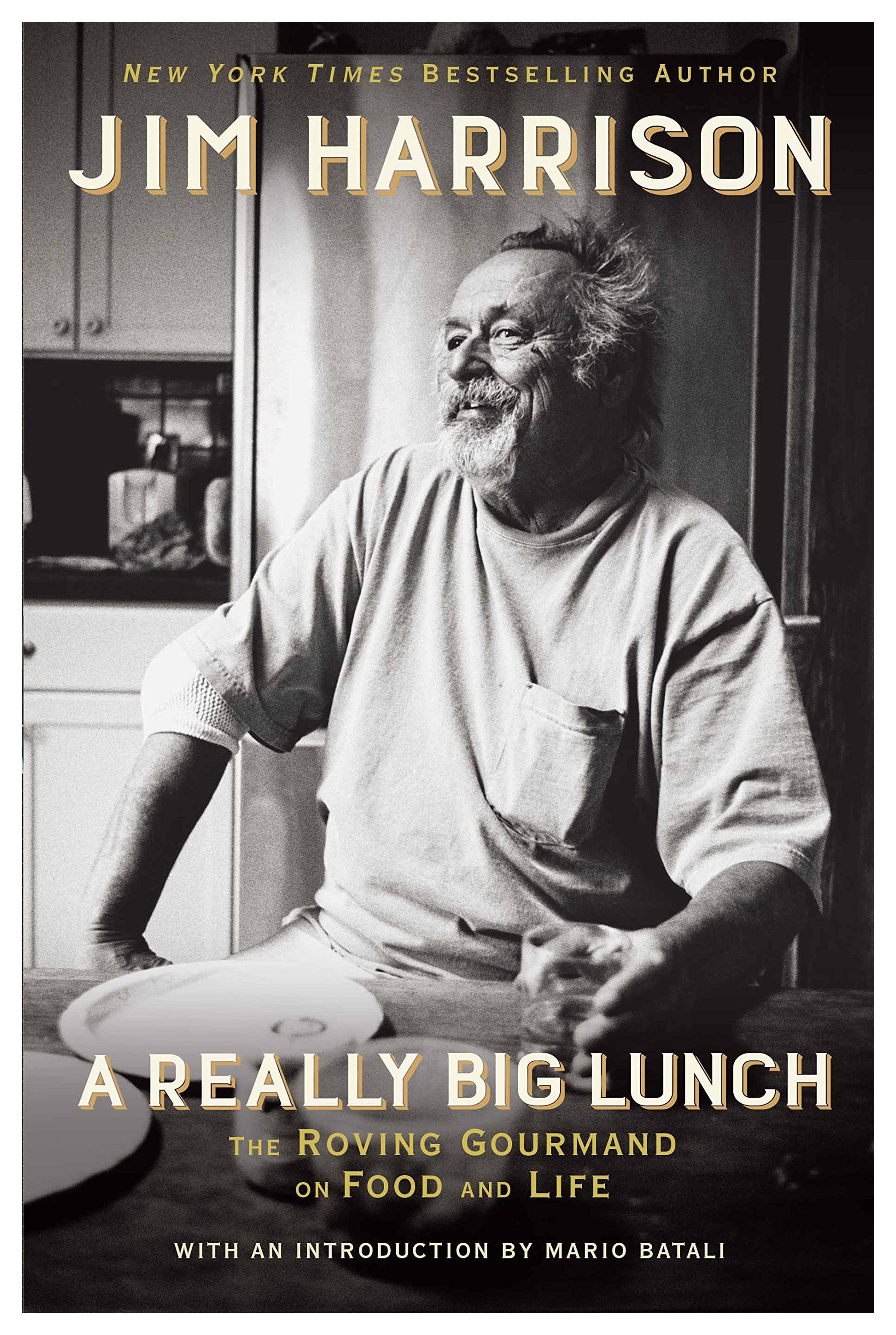 A Really Big Lunch: The Roving Gourmand on Food and Life: Harrison, Jim: 9780802126467: Amazon.com: Books