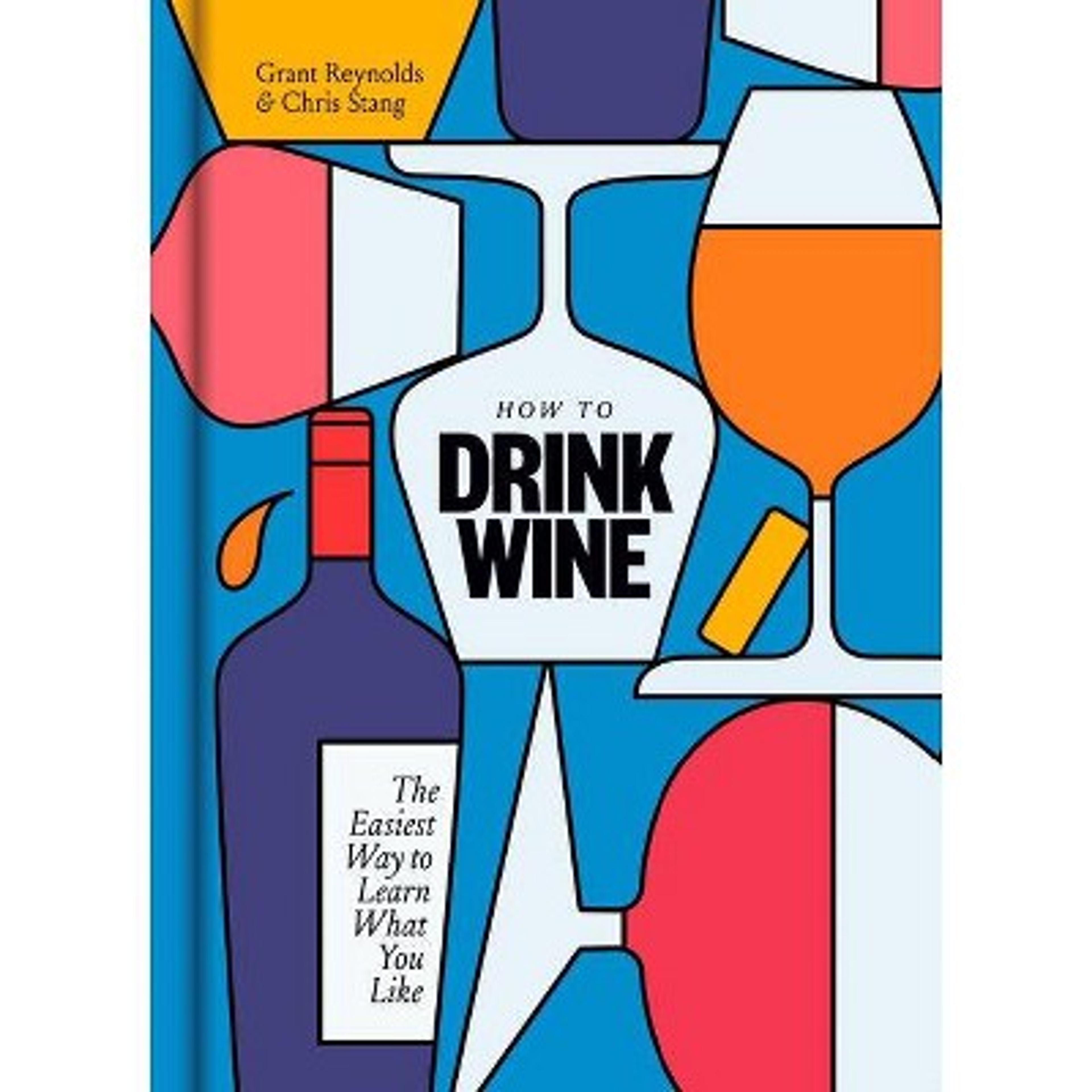 How To Drink Wine - By Grant Reynolds & Chris Stang (hardcover) : Target