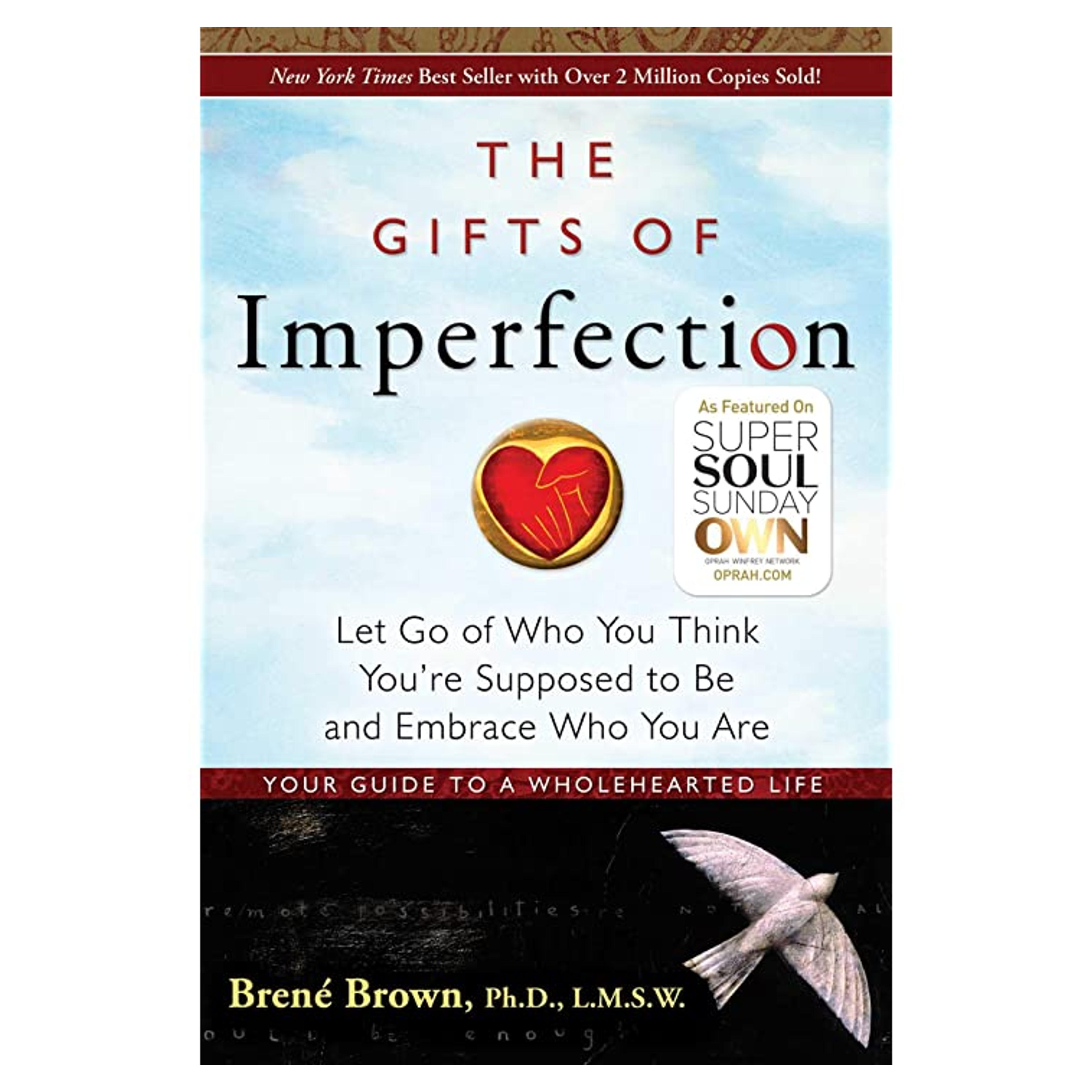 The Gifts of Imperfection: Let Go of Who You Think You're Supposed to Be and Embrace Who You Are