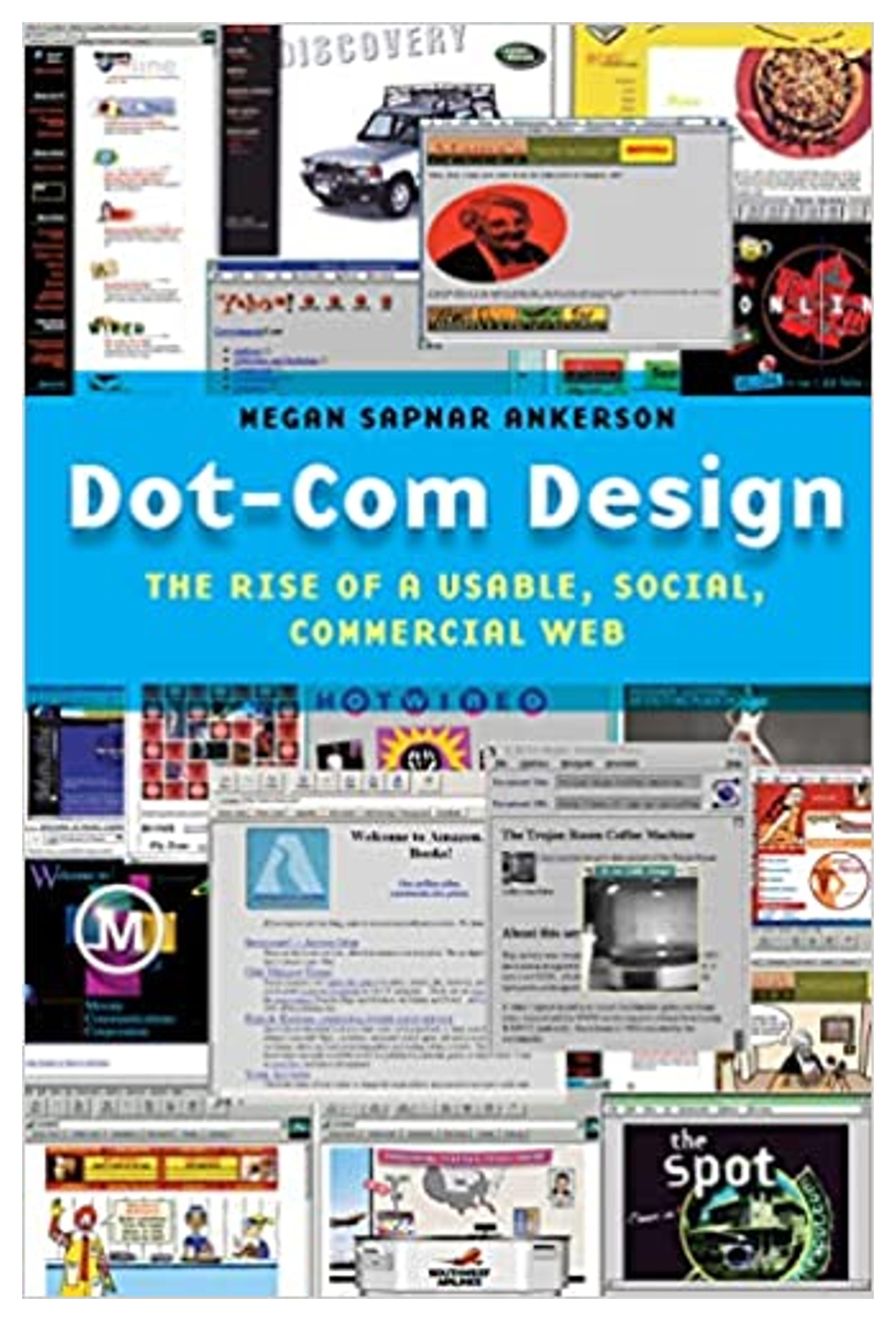 Dot-Com Design: The Rise of a Usable, Social, Commercial Web (Critical Cultural Communication, 15): Ankerson, Megan Sapnar: 9781479892907: Amazon.com: Books