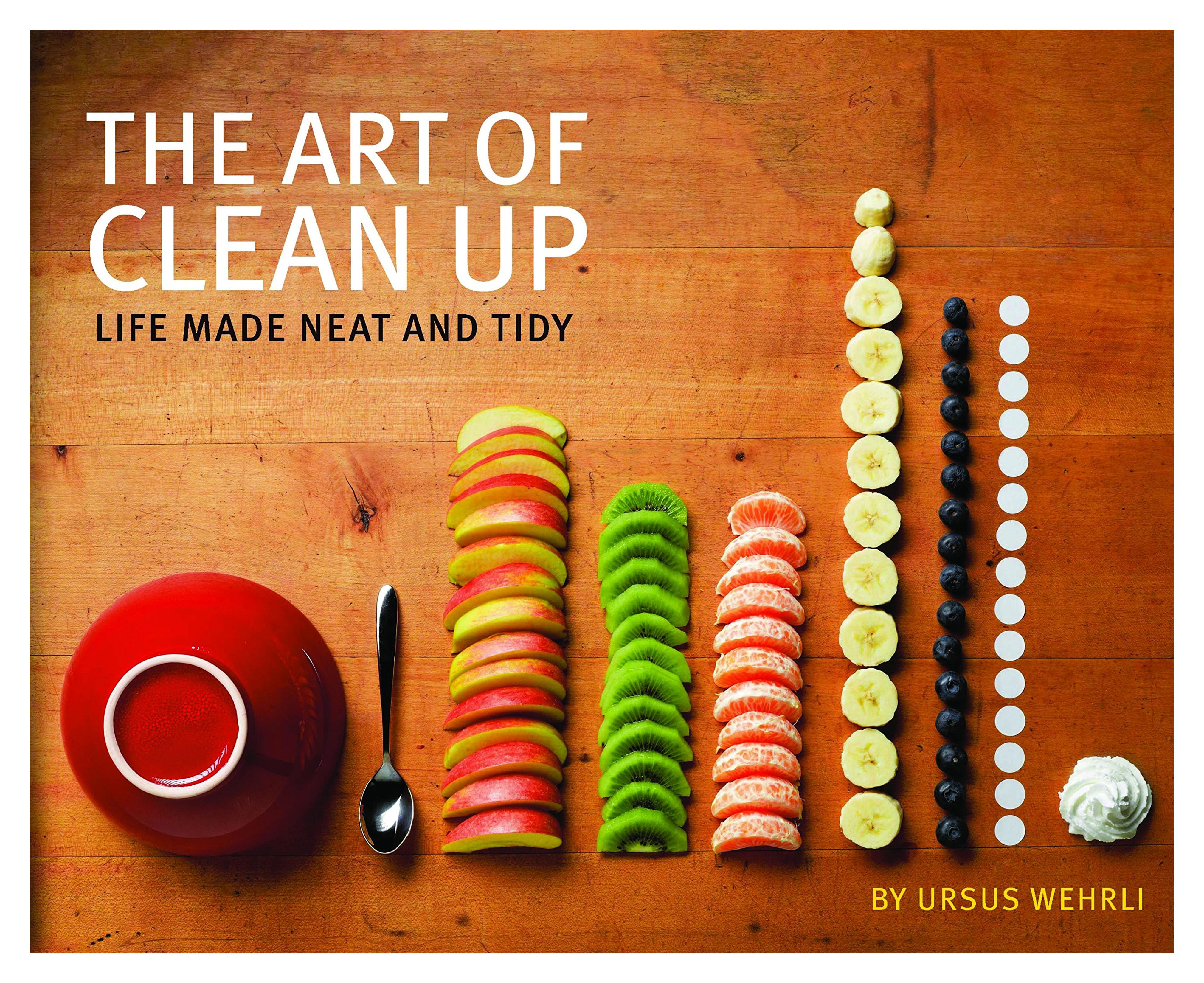 The Art of Clean Up: Life Made Neat and Tidy