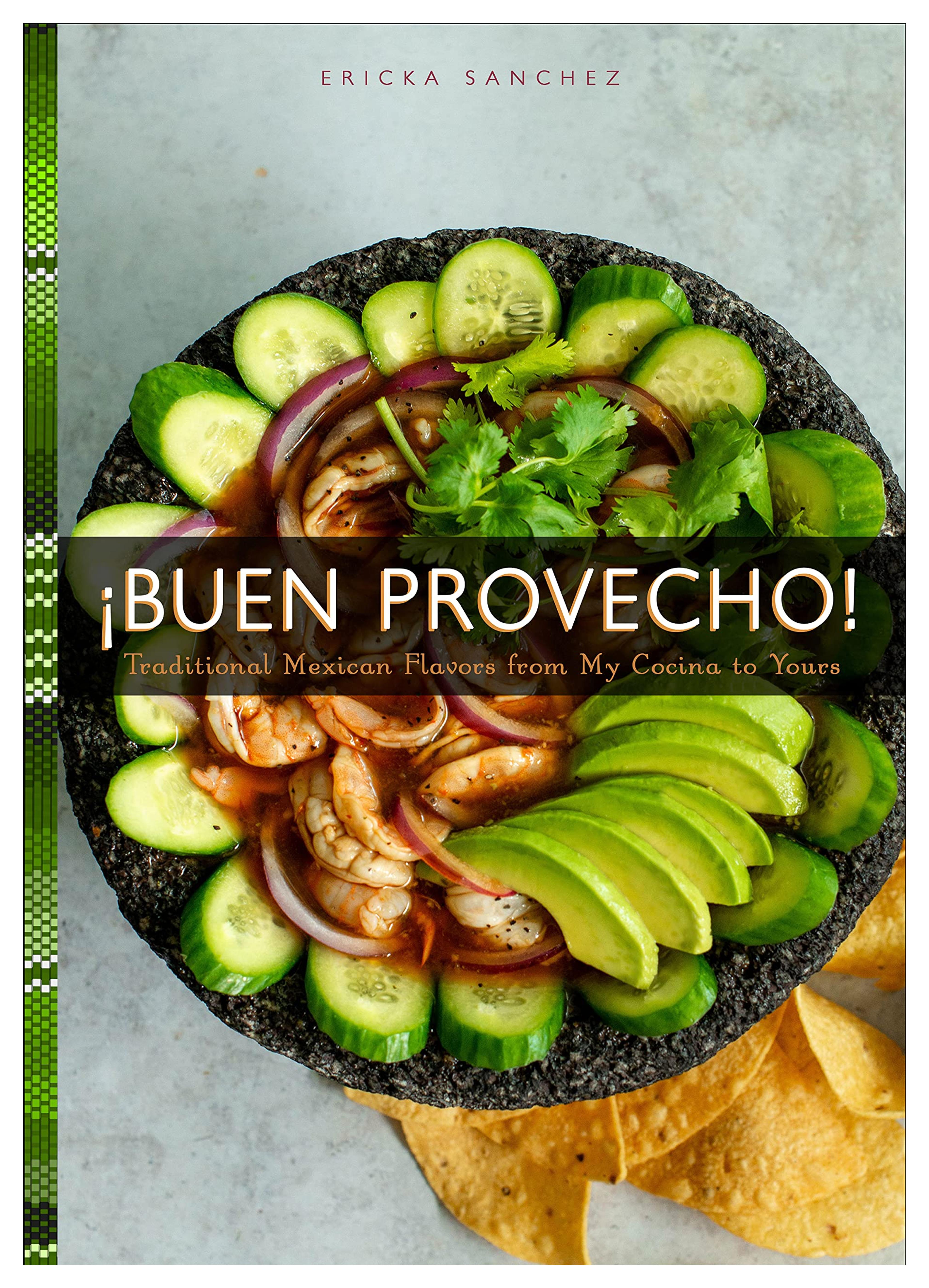 ¡Buen Provecho!: Traditional Mexican Flavors from My Cocina to Yours: Sanchez, Ericka: 9781641705653: Amazon.com: Books