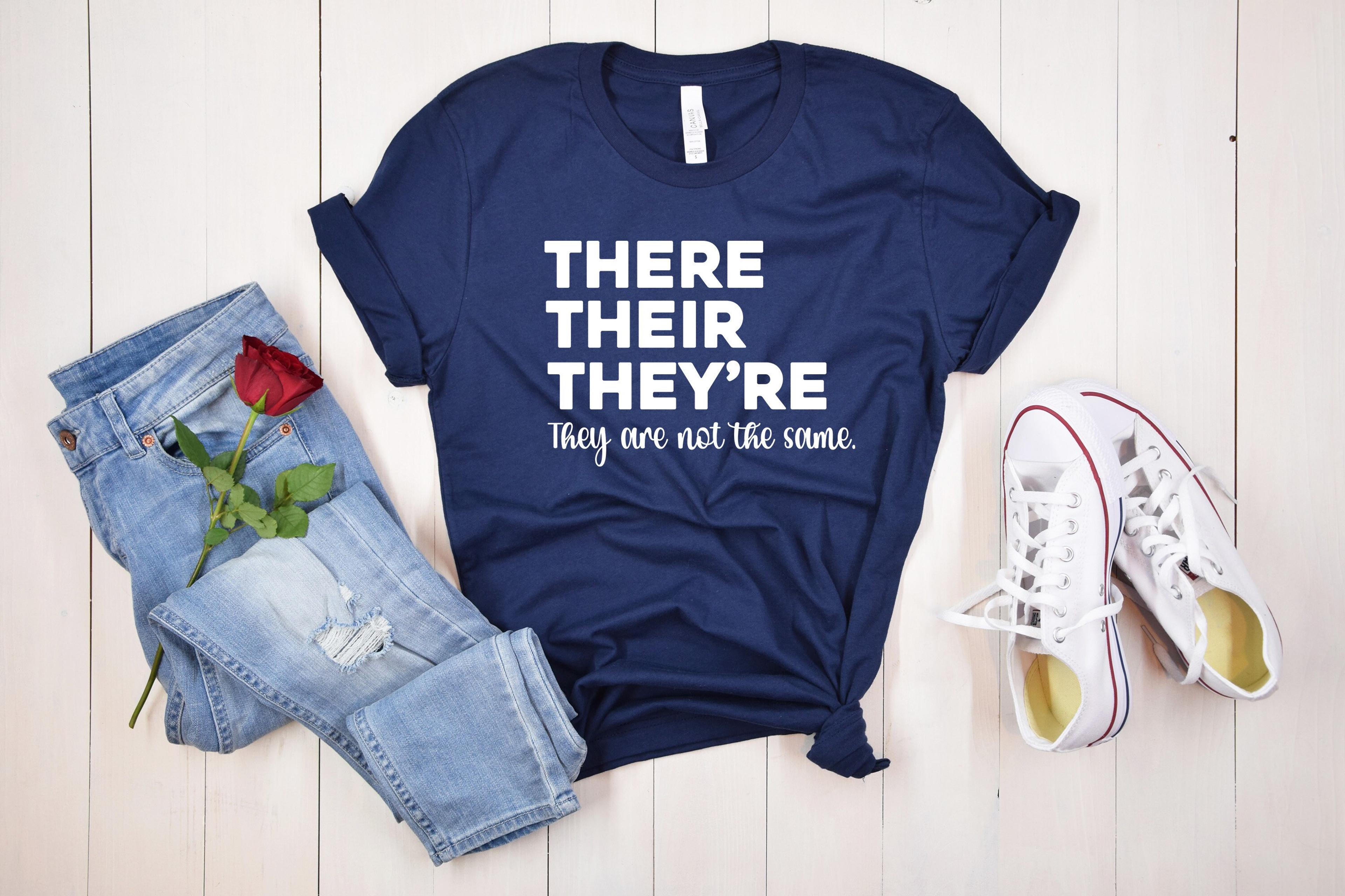 There Their They're They Are Not The Same Shirt, English Teacher Shirt,  Book Lover Shirt, Grammar Police Shirt