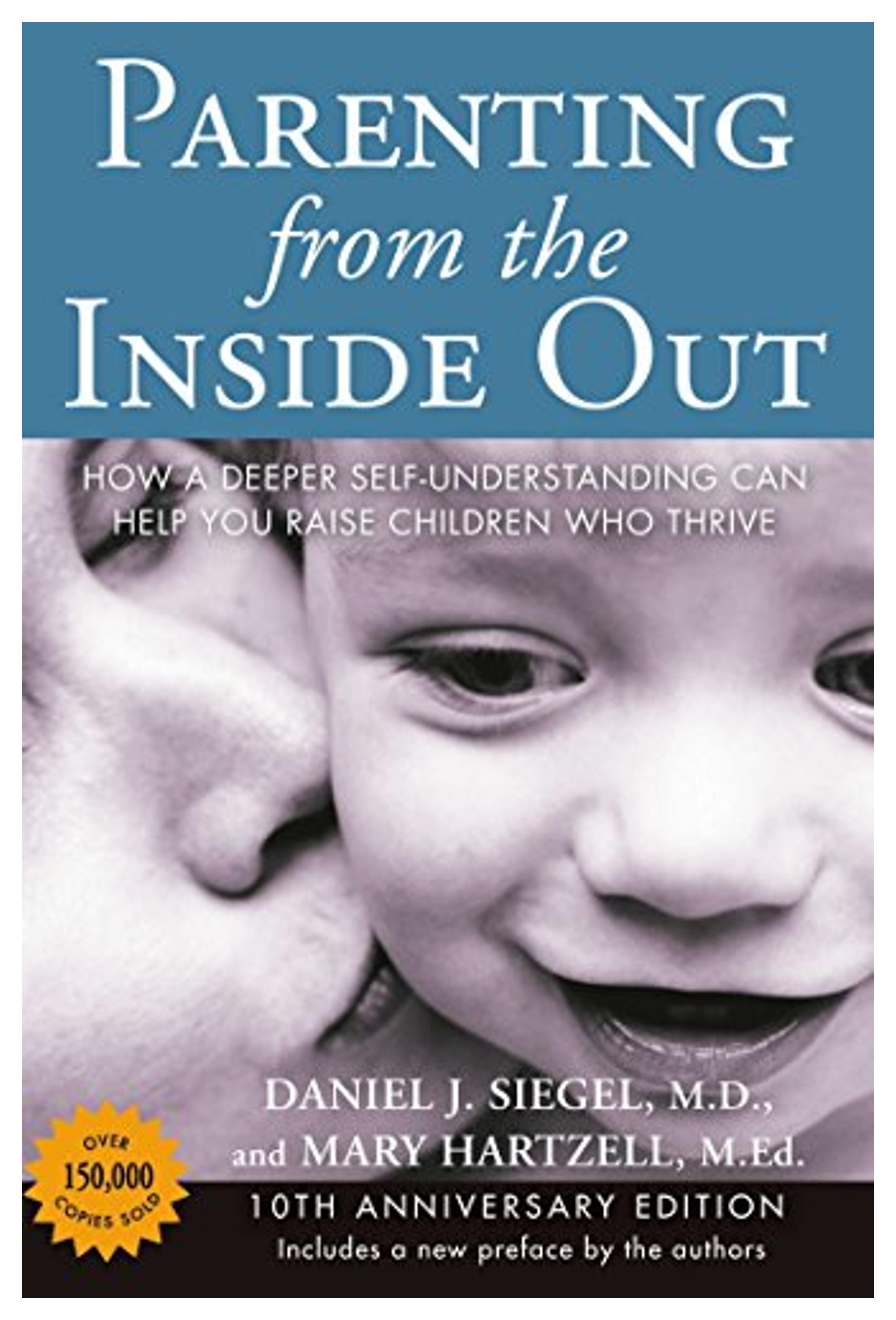 Parenting from the Inside Out: How a Deeper Self-Understanding Can Help You Raise Children Who Thrive: 10th Anniversary Edition
