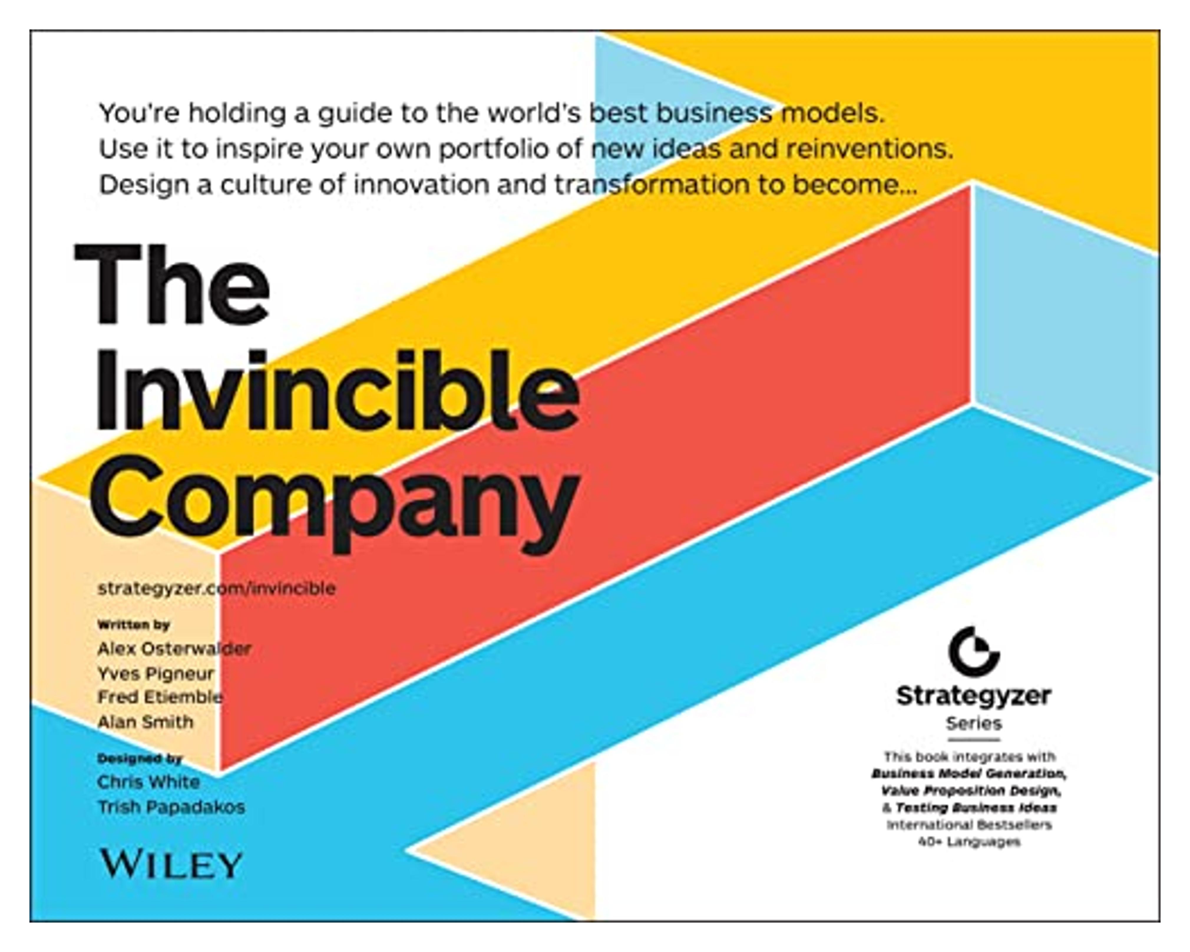 The Invincible Company: How to Constantly Reinvent Your Organization with Inspiration From the World's Best Business Models (The Strategyzer Series)