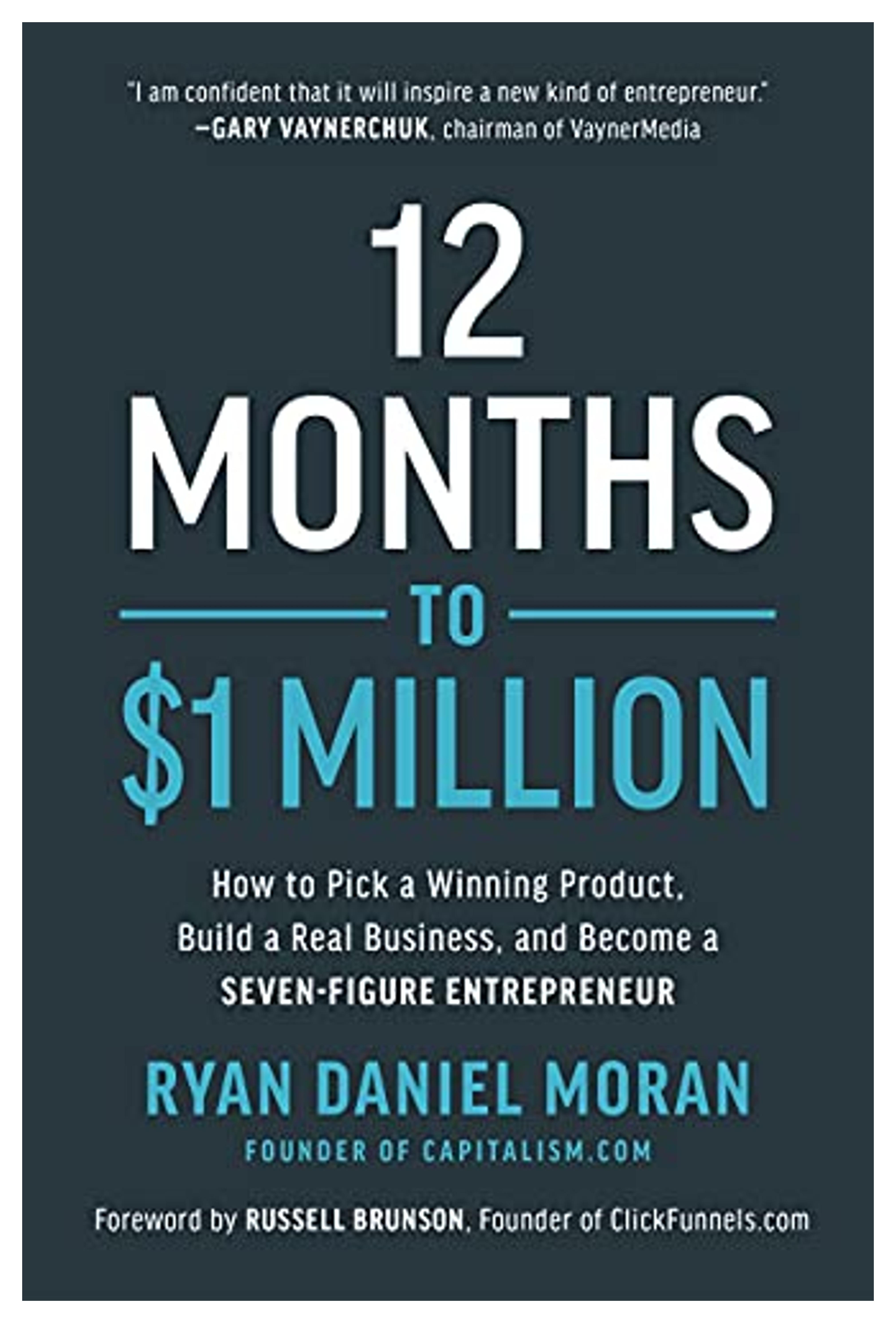 Amazon.com: 12 Months to $1 Million: How to Pick a Winning Product, Build a Real Business, and Become a Seven-Figure Entrepreneur: 9781948836951: Moran, Ryan Daniel, Brunson, Russell: Books