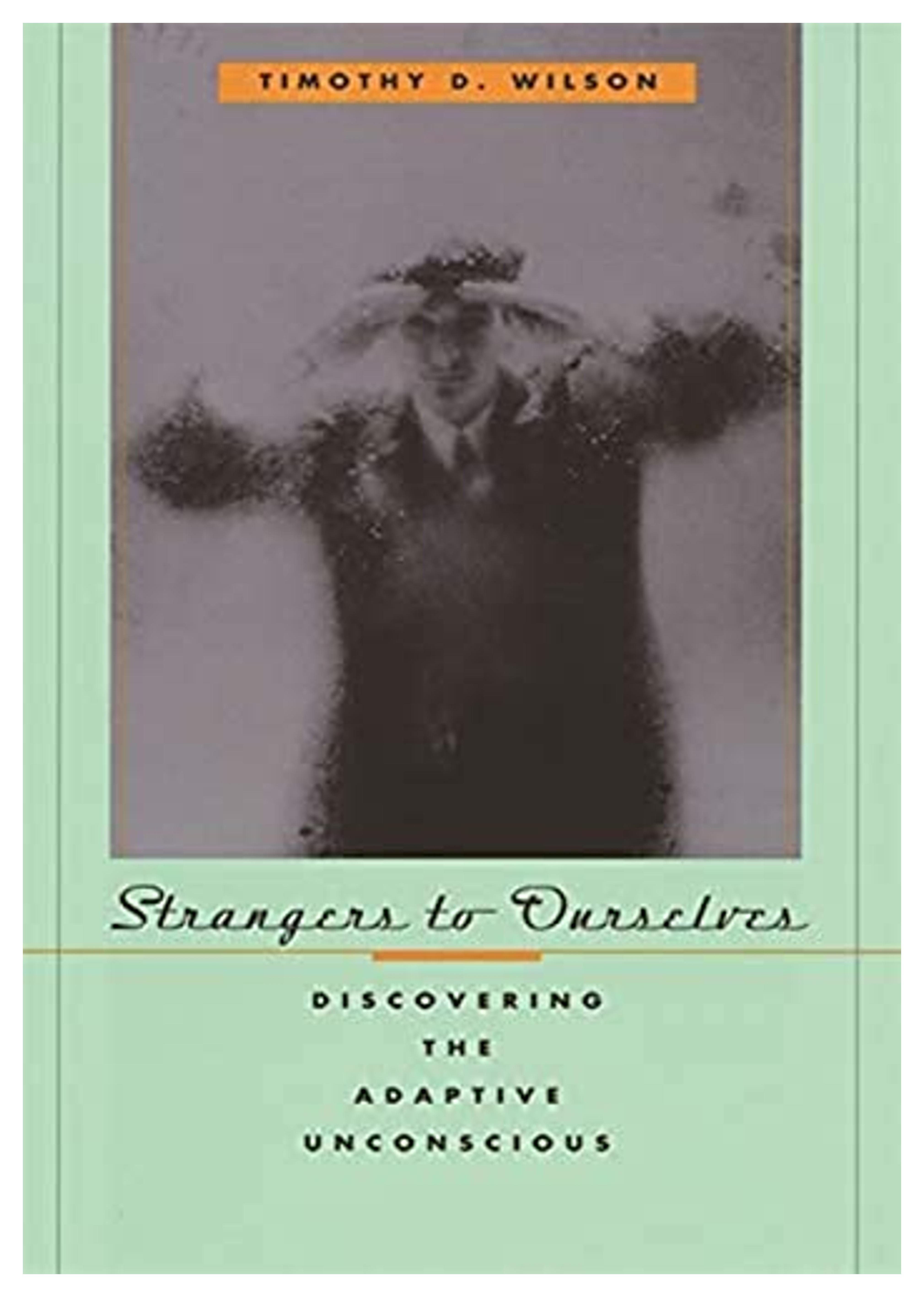 Strangers to Ourselves: Discovering the Adaptive Unconscious: Wilson, Timothy D.: 8601404753879: Amazon.com: Books