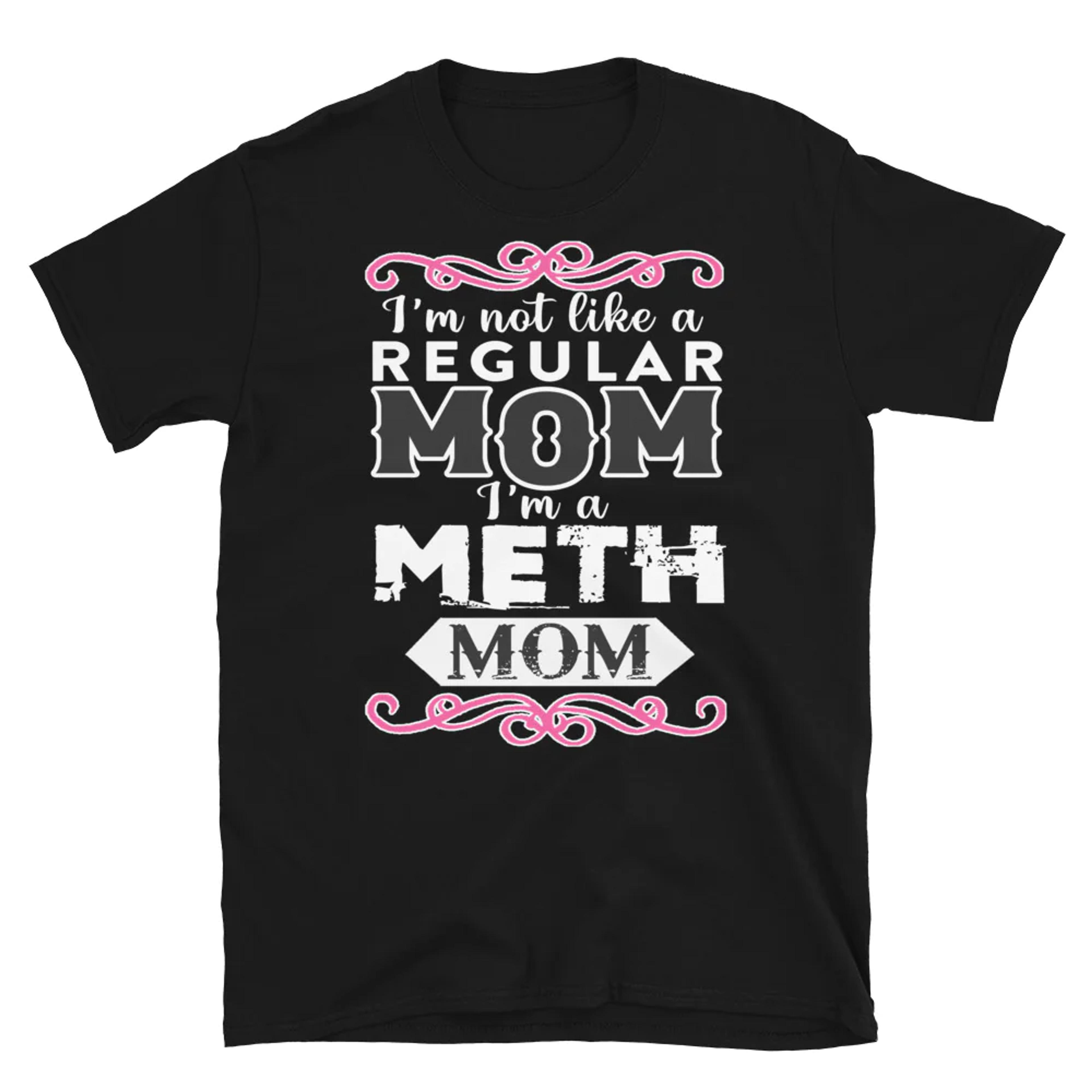 Meth Mom. – Shirts That Go Hard