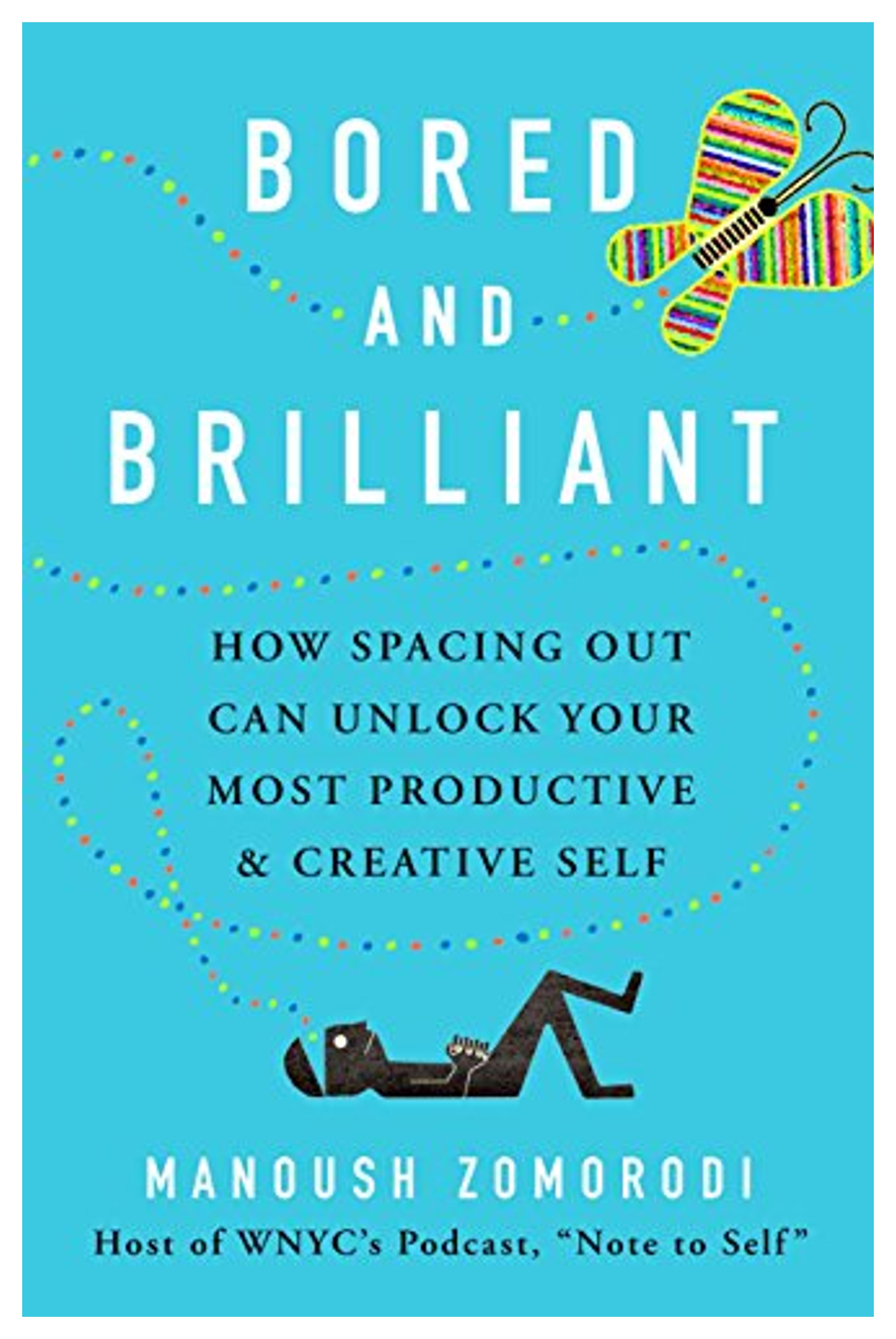 Bored and Brilliant: How Spacing Out Can Unlock Your Most Productive and Creative Self: Zomorodi, Manoush: 9781250124951: Amazon.com: Books