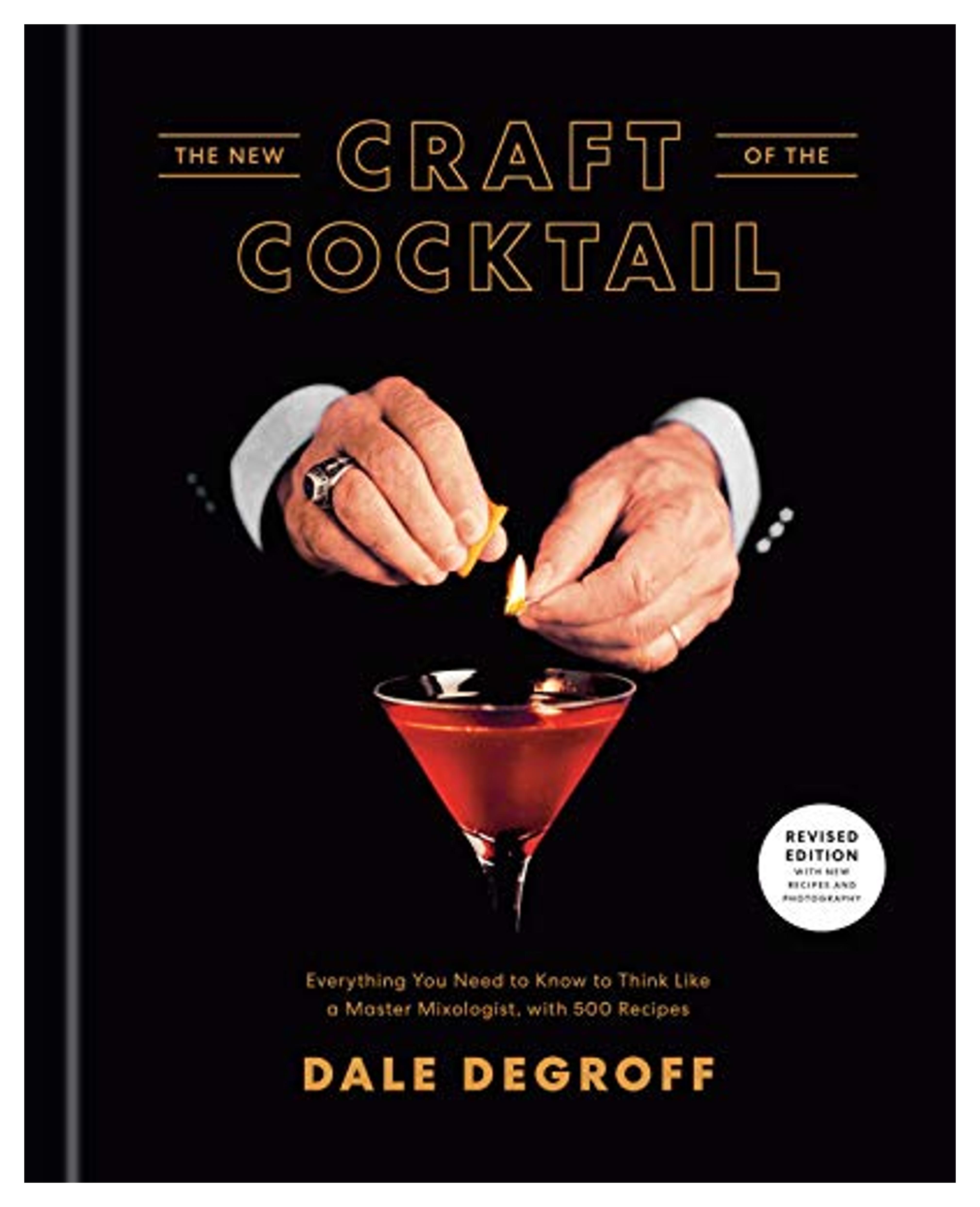 The New Craft of the Cocktail: Everything You Need to Know to Think Like a Master Mixologist, with 500 Recipes: DeGroff, Dale, Krieger, Daniel: 9781984823571: Amazon.com: Books