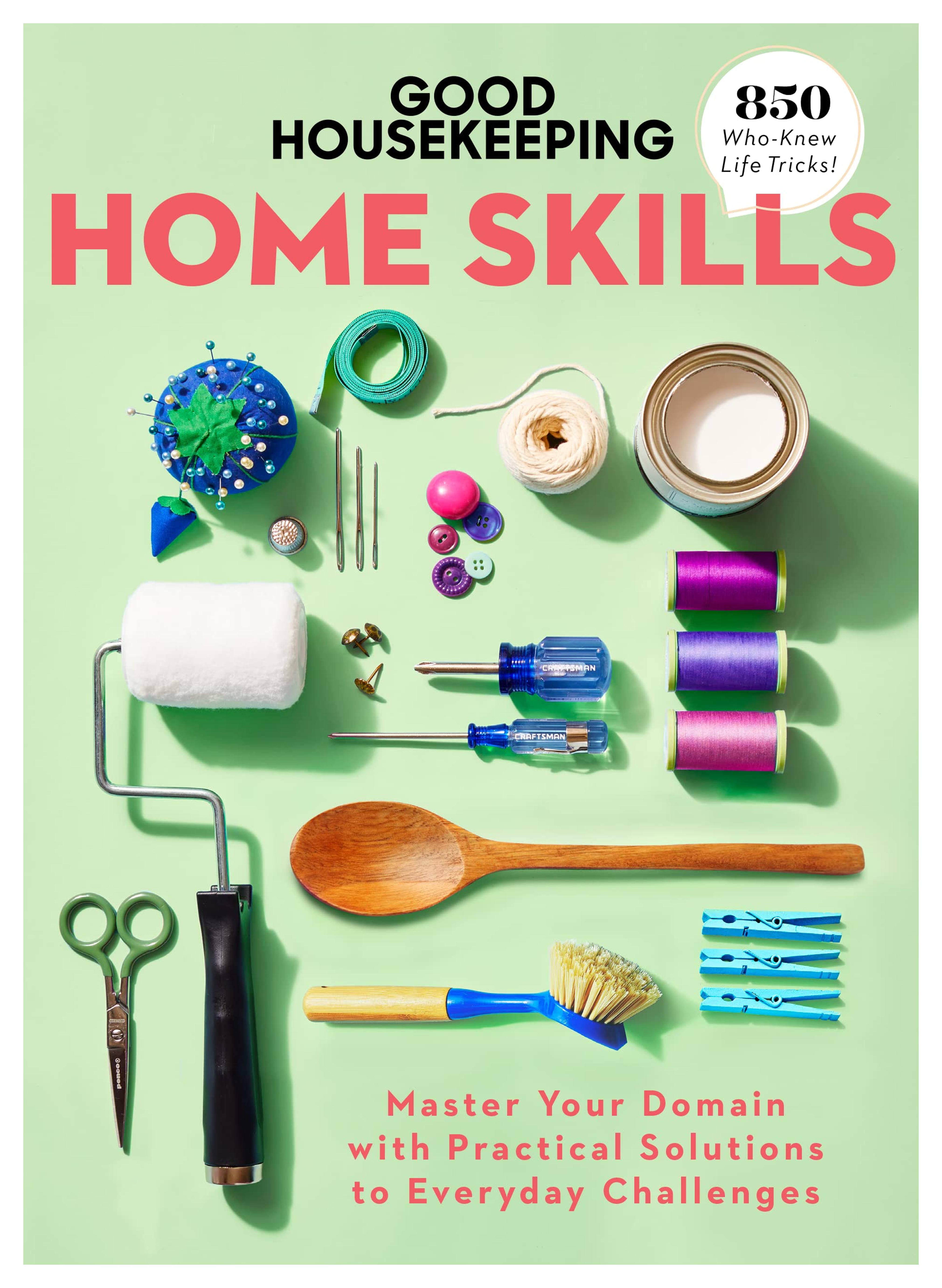 Good Housekeeping Home Skills: Master Your Domain with Practical Solutions to Everyday Challenges