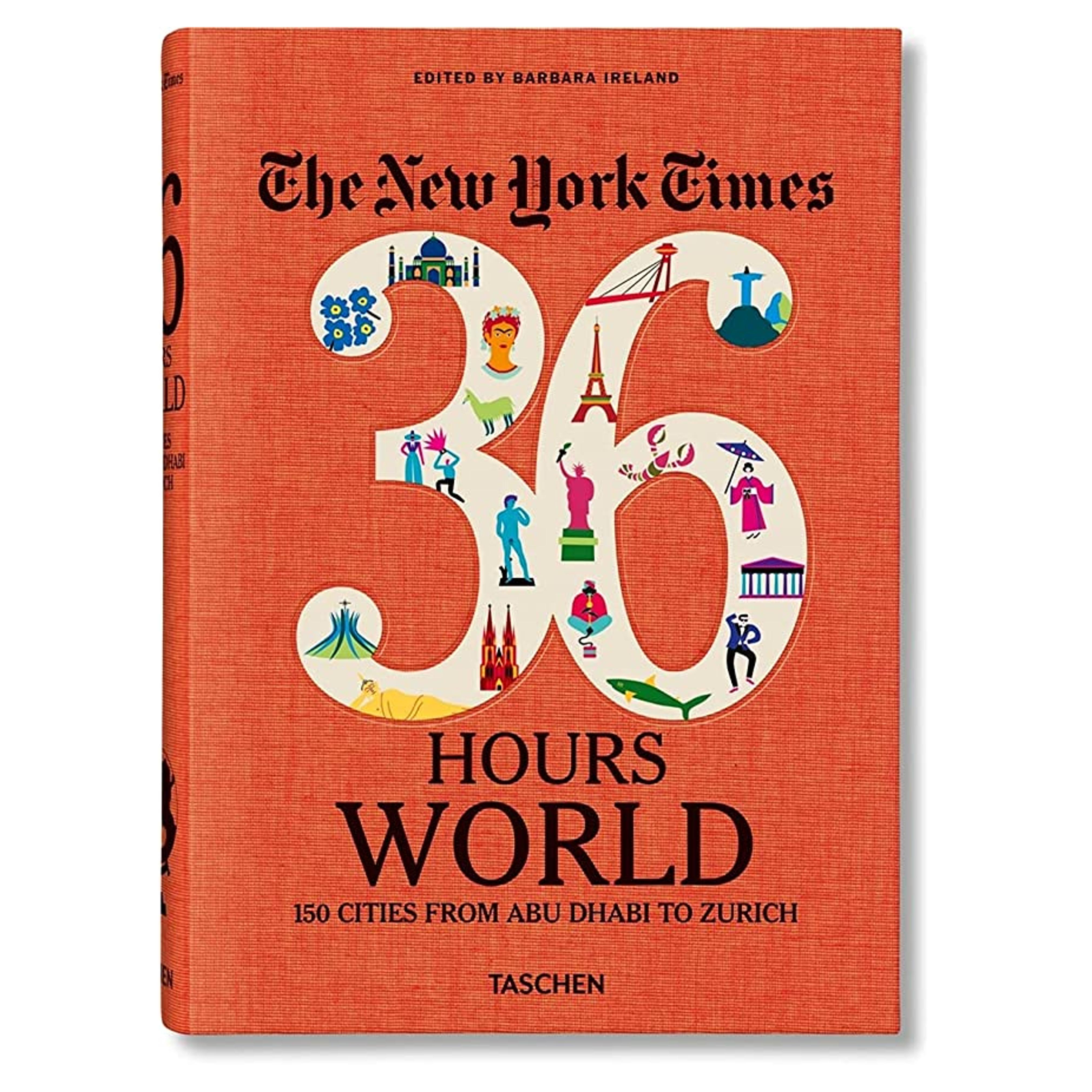 The New York Times 36 Hours. World. 150 Cities from Abu Dhabi to Zurich