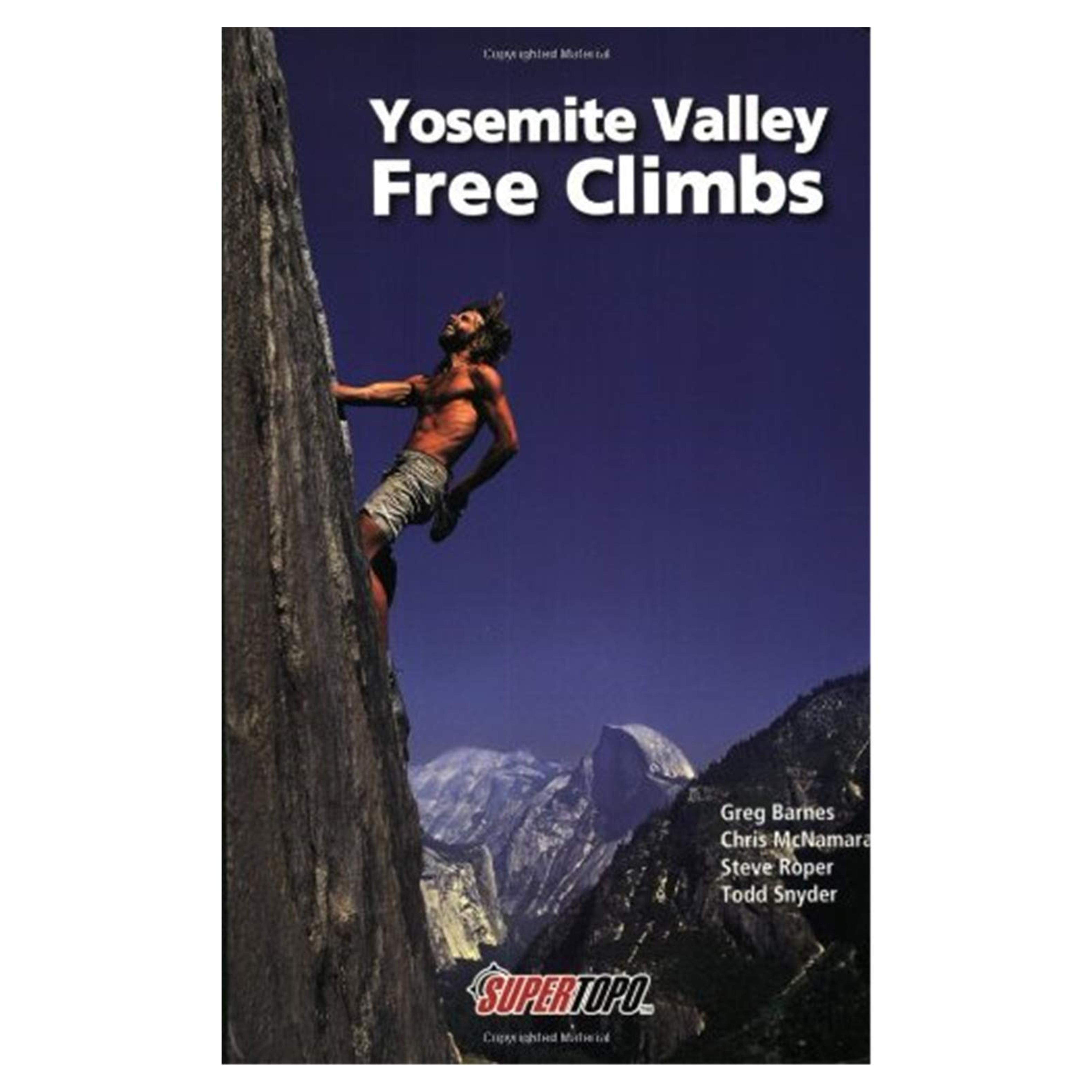 Yosemite Valley Free Climbs: Supertopos: McNamara, Chris, Roper, Steve, Snyder, Todd, Barnes, Greg: 9780967239149: Amazon.com: Books
