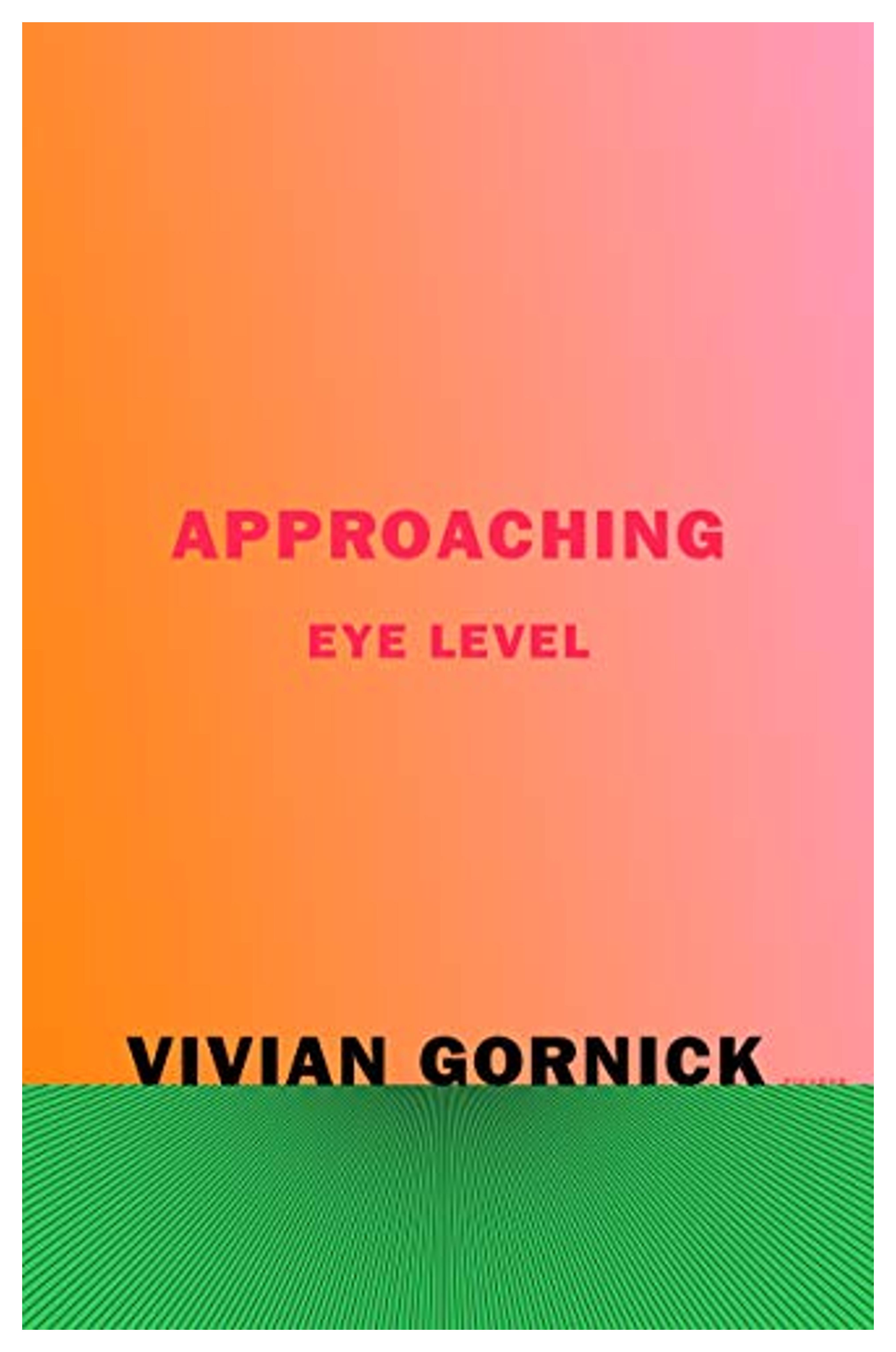 Approaching Eye Level: Gornick, Vivian: 9780374538255: Amazon.com: Books