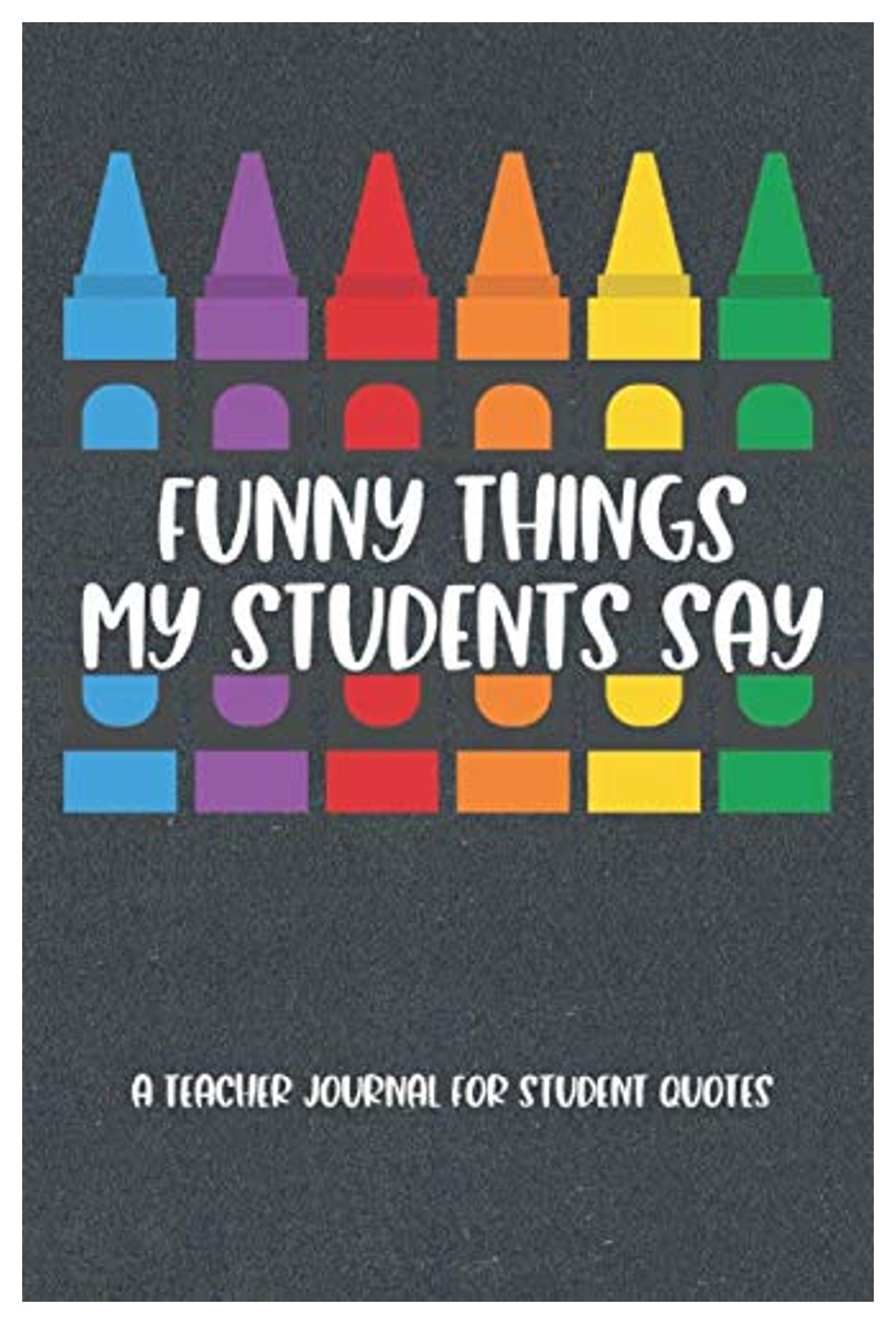 Funny Things My Students Say: A Teacher Journal For Student Quotes For Teacher Appreciation Week With Cactus Theme (6x9 Inch Notebook)