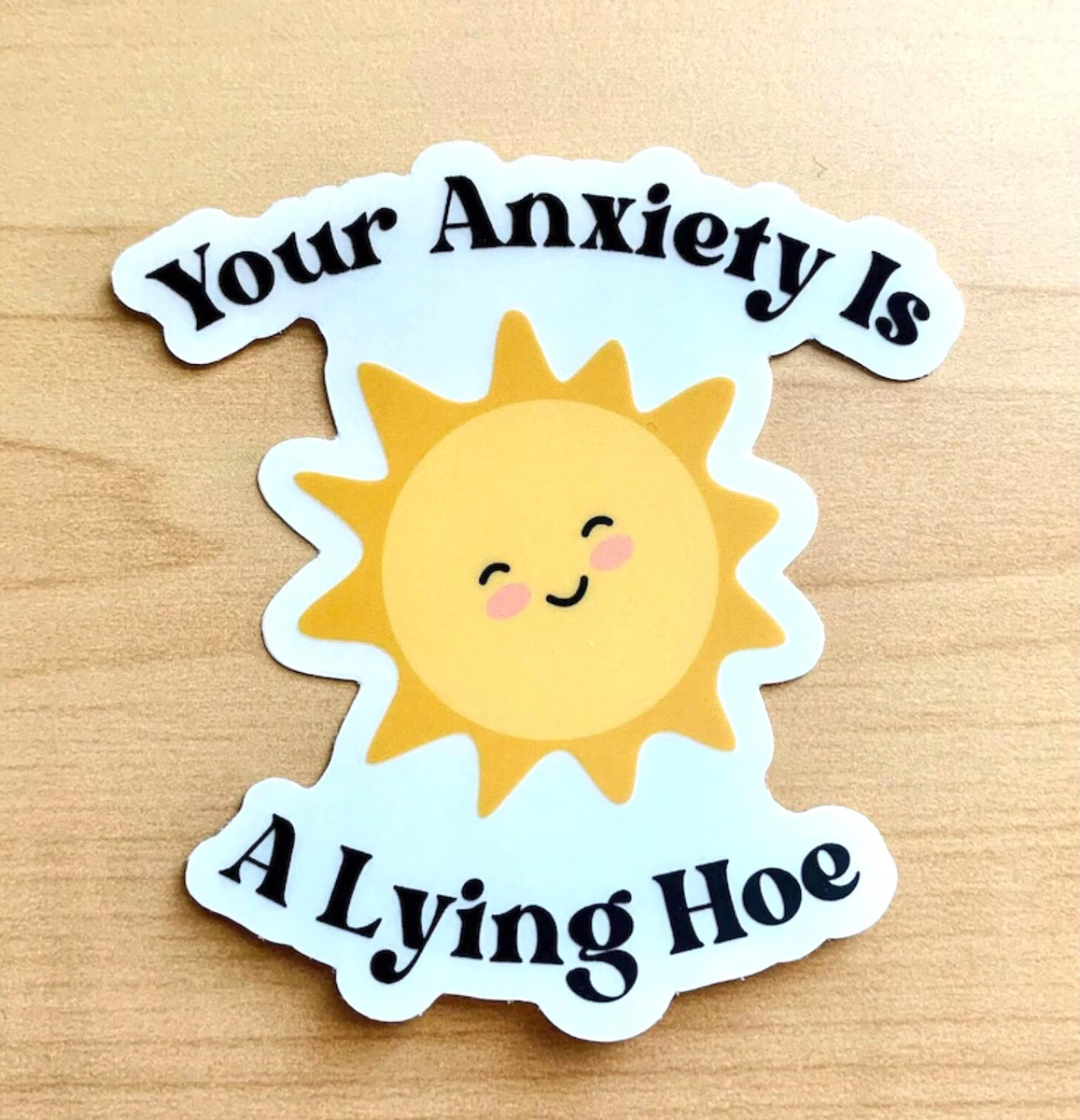 Your Anxiety is a Lying Hoe Sticker 3 Glossy Sticker Mental Health Sticker Anxiety Sticker Mental Health Awareness Quote Stickers - Etsy