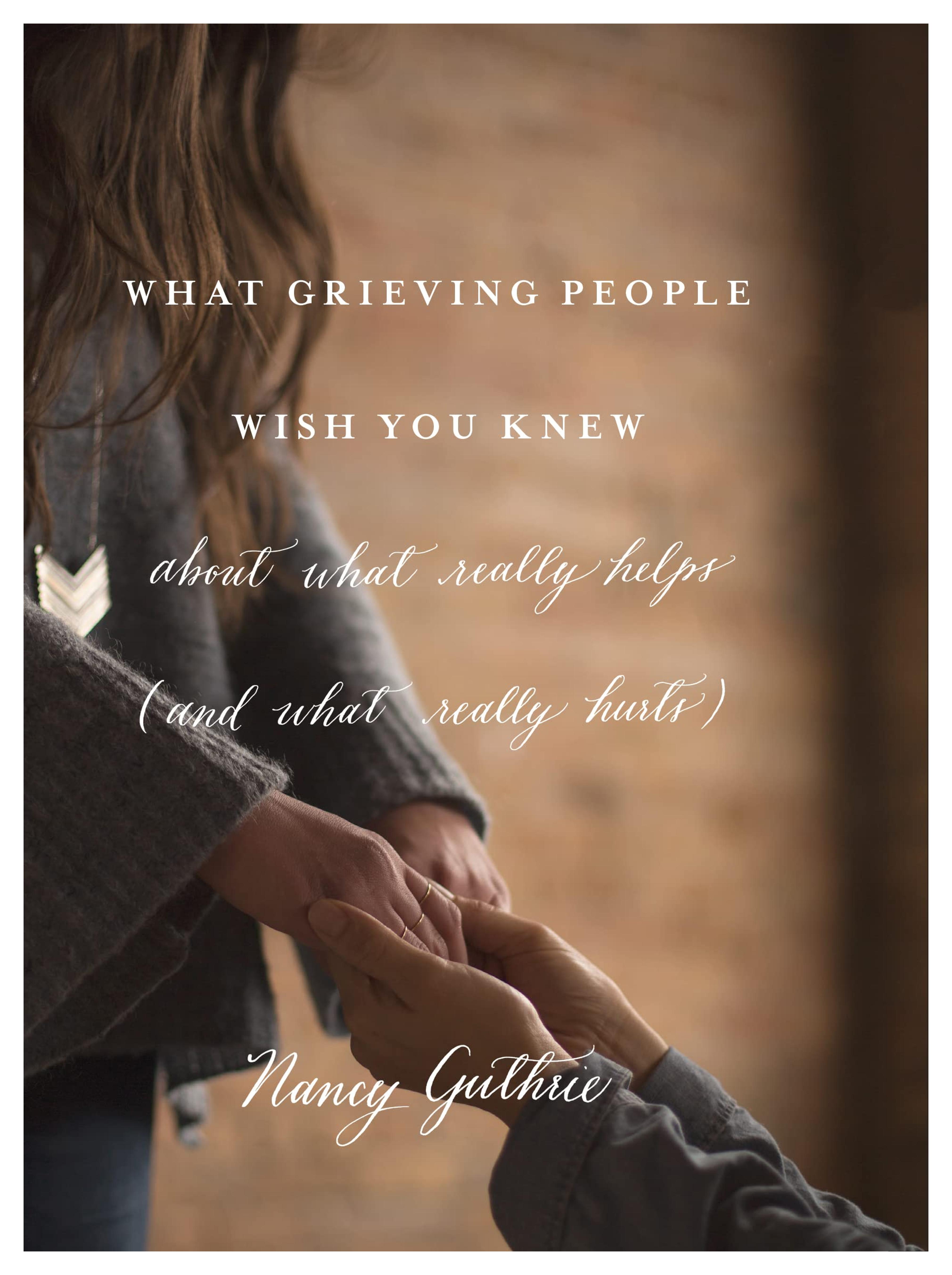 What Grieving People Wish You Knew about What Really Helps (and What Really Hurts) - Kindle edition by Guthrie, Nancy. Religion & Spirituality Kindle eBooks @ Amazon.com.