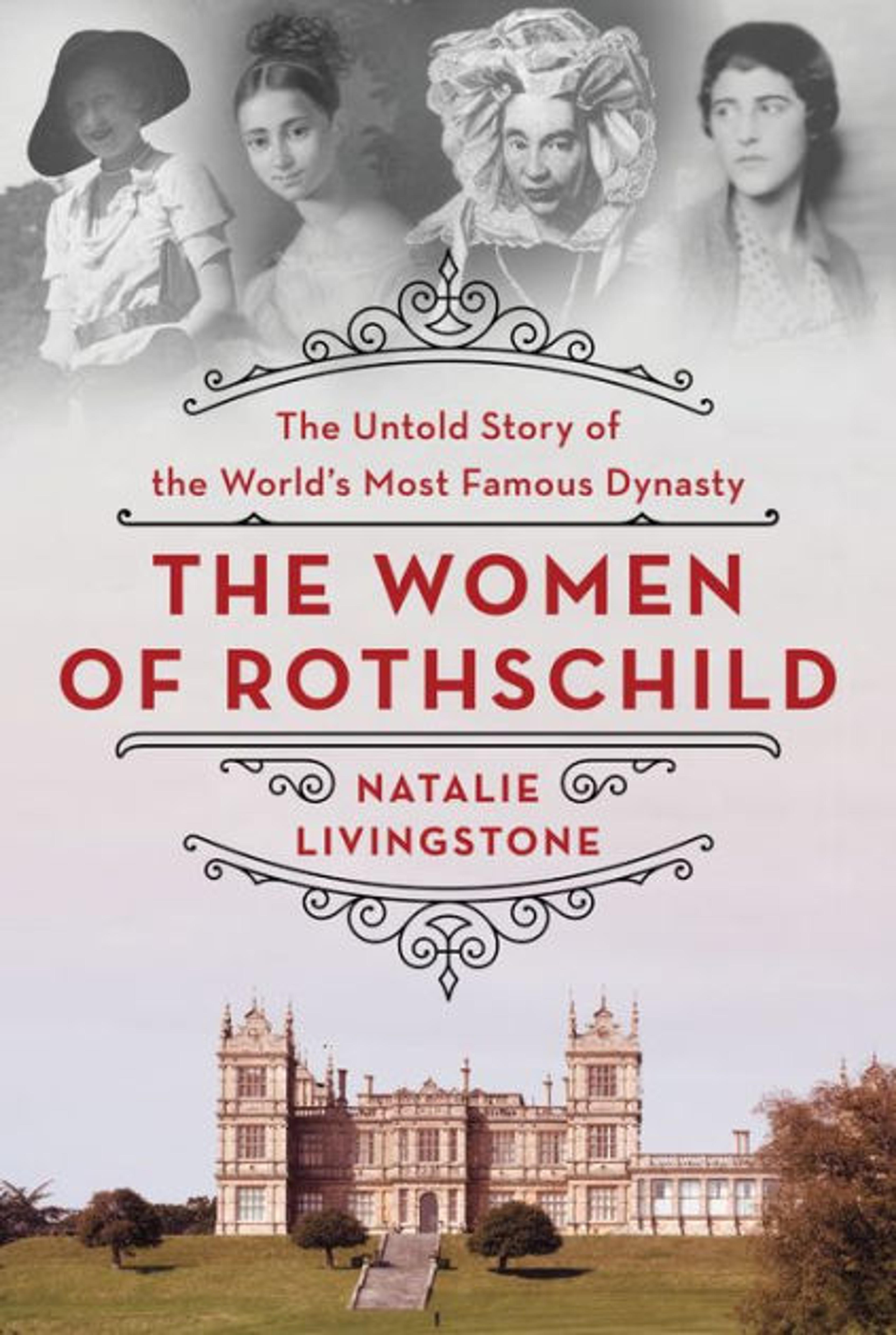 The Women of Rothschild: The Untold Story of the World's Most Famous Dynasty by Natalie Livingstone, Hardcover | Barnes & Noble®