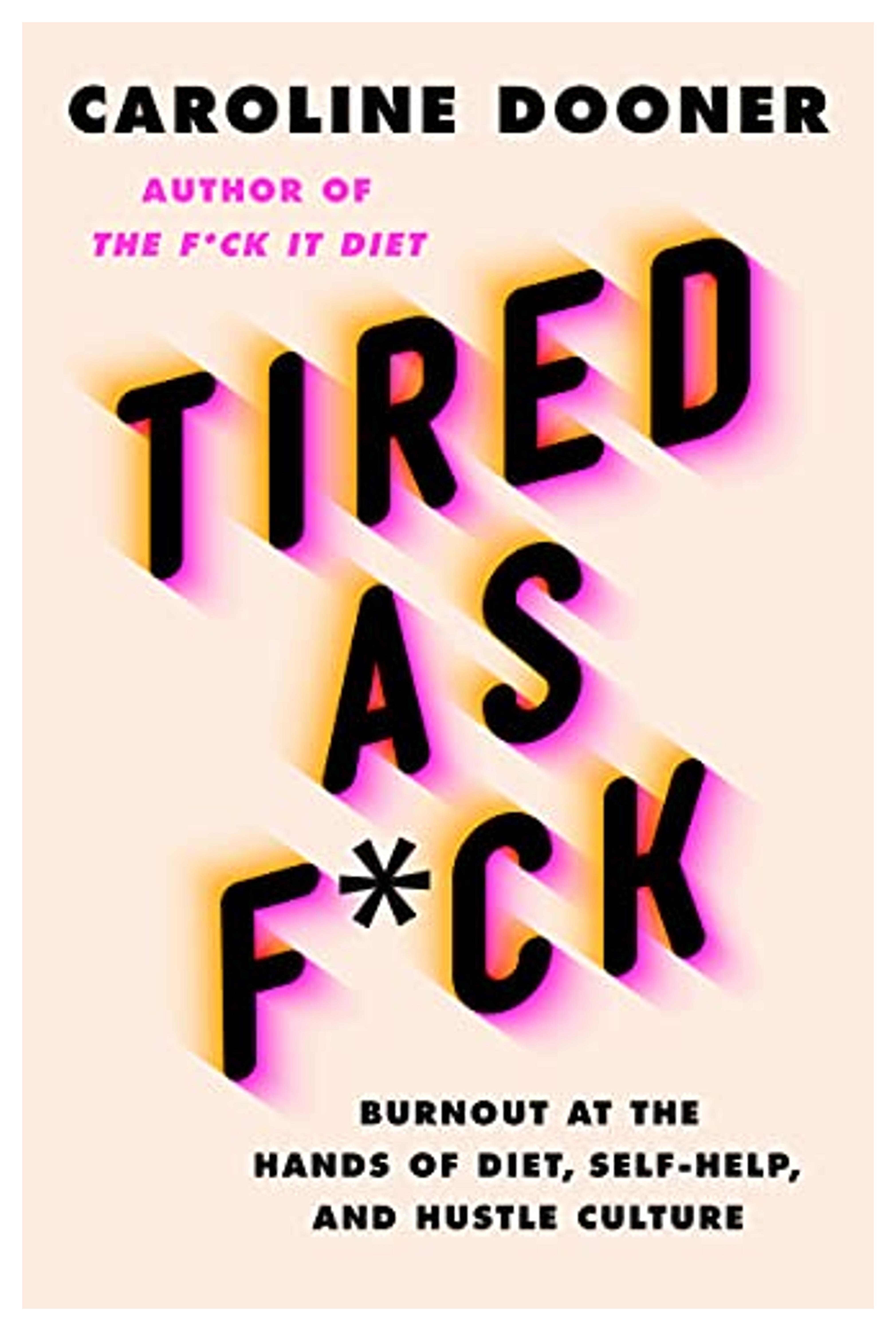 Tired as F*ck: Burnout at the Hands of Diet, Self-Help, and Hustle Culture