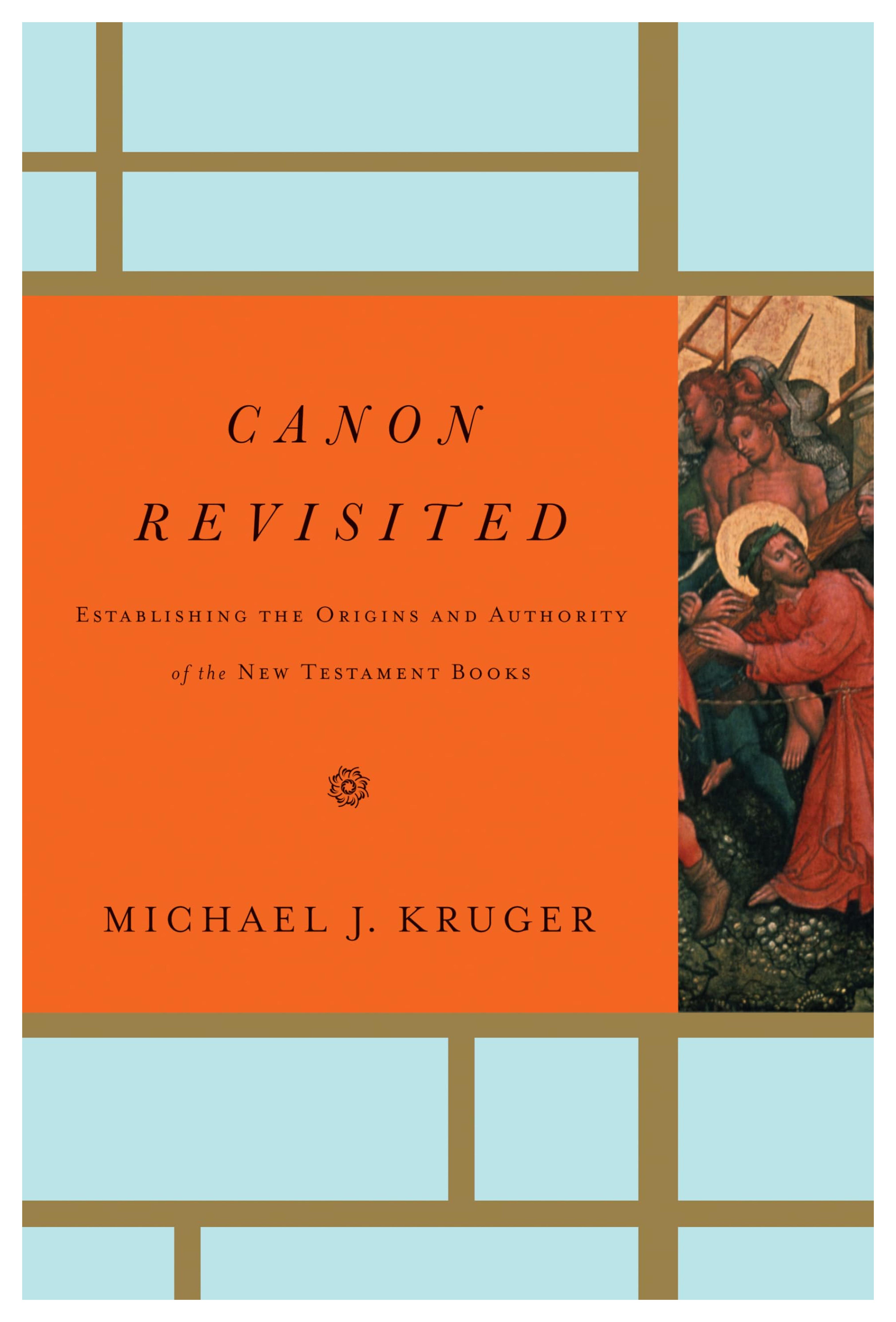 Canon Revisited: Establishing the Origins and Authority of the New Testament Books