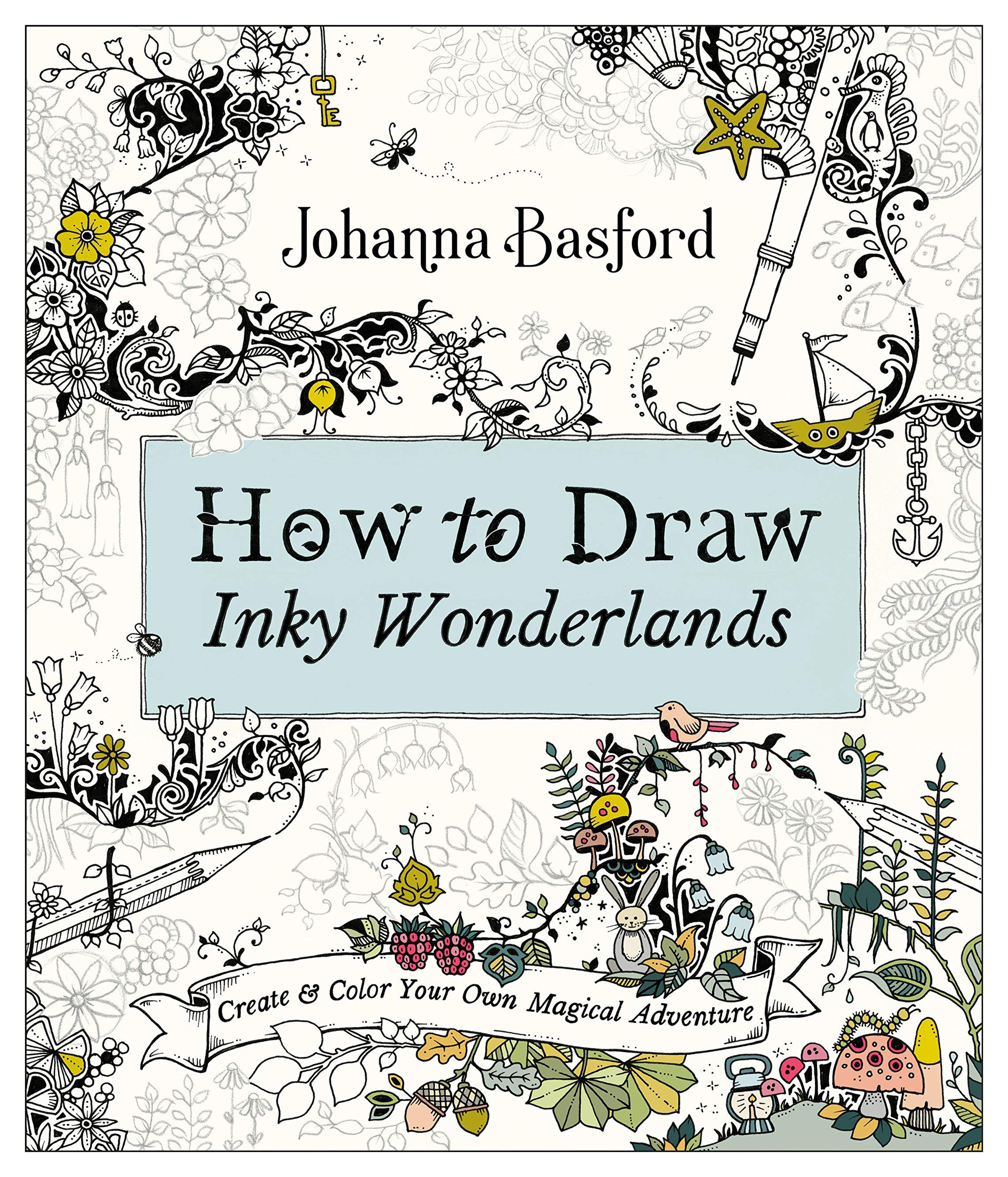 How to Draw Inky Wonderlands: Create and Color Your Own Magical Adventure