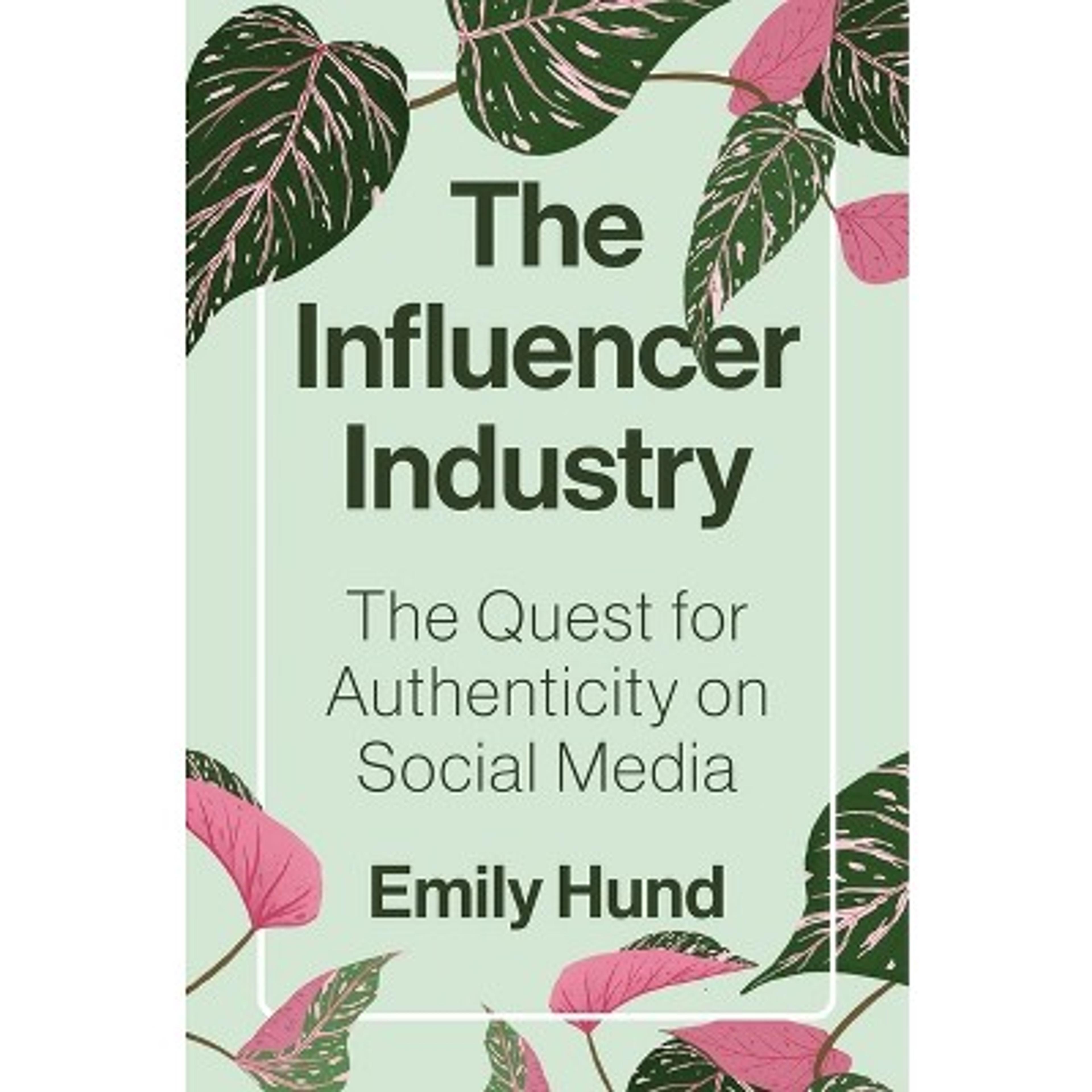 The Influencer Industry - by  Emily Hund (Hardcover)
