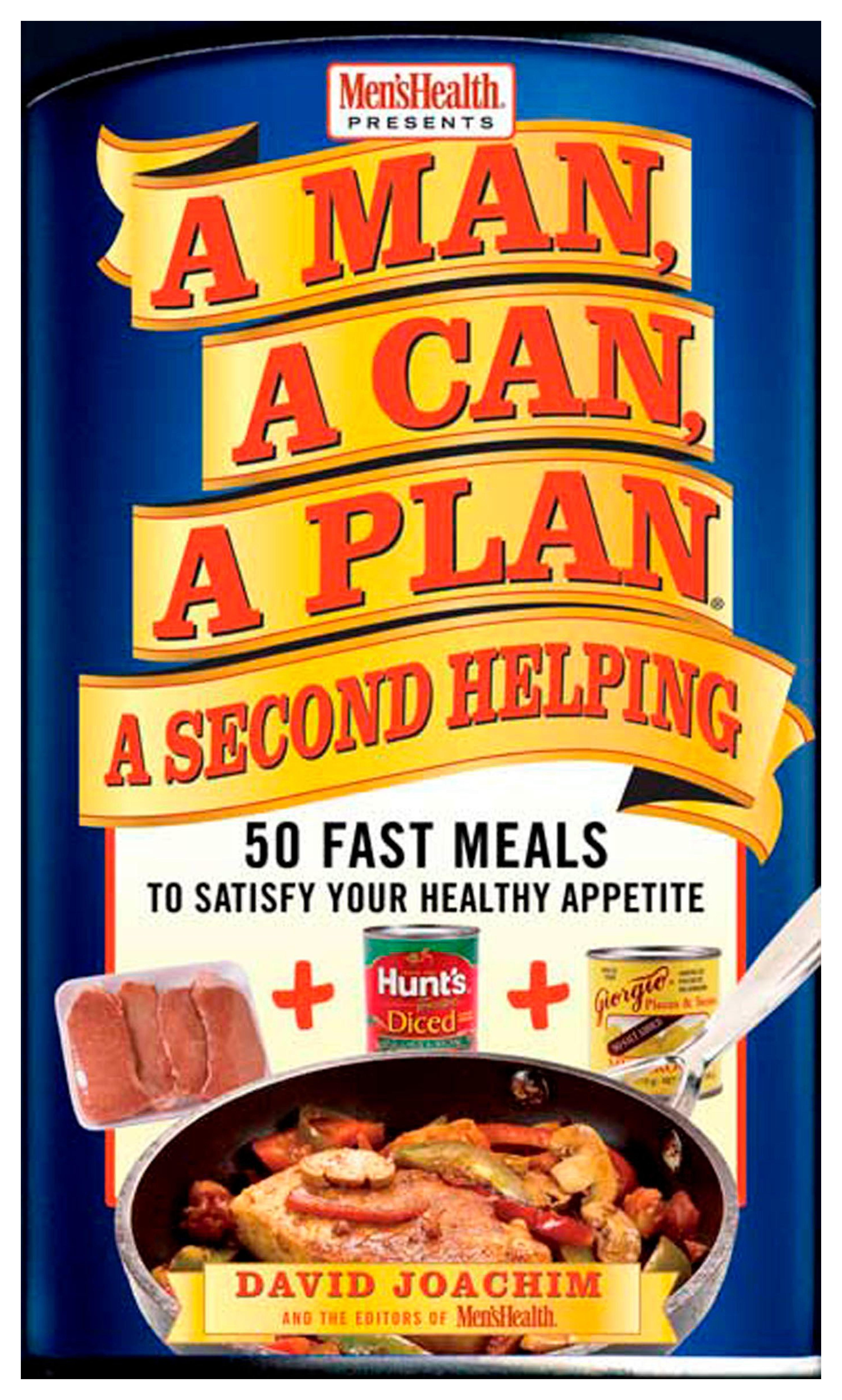 A Man, A Can, A Plan, A Second Helping: 50 Fast Meals to Satisfy Your Healthy Appetite: A Cookbook