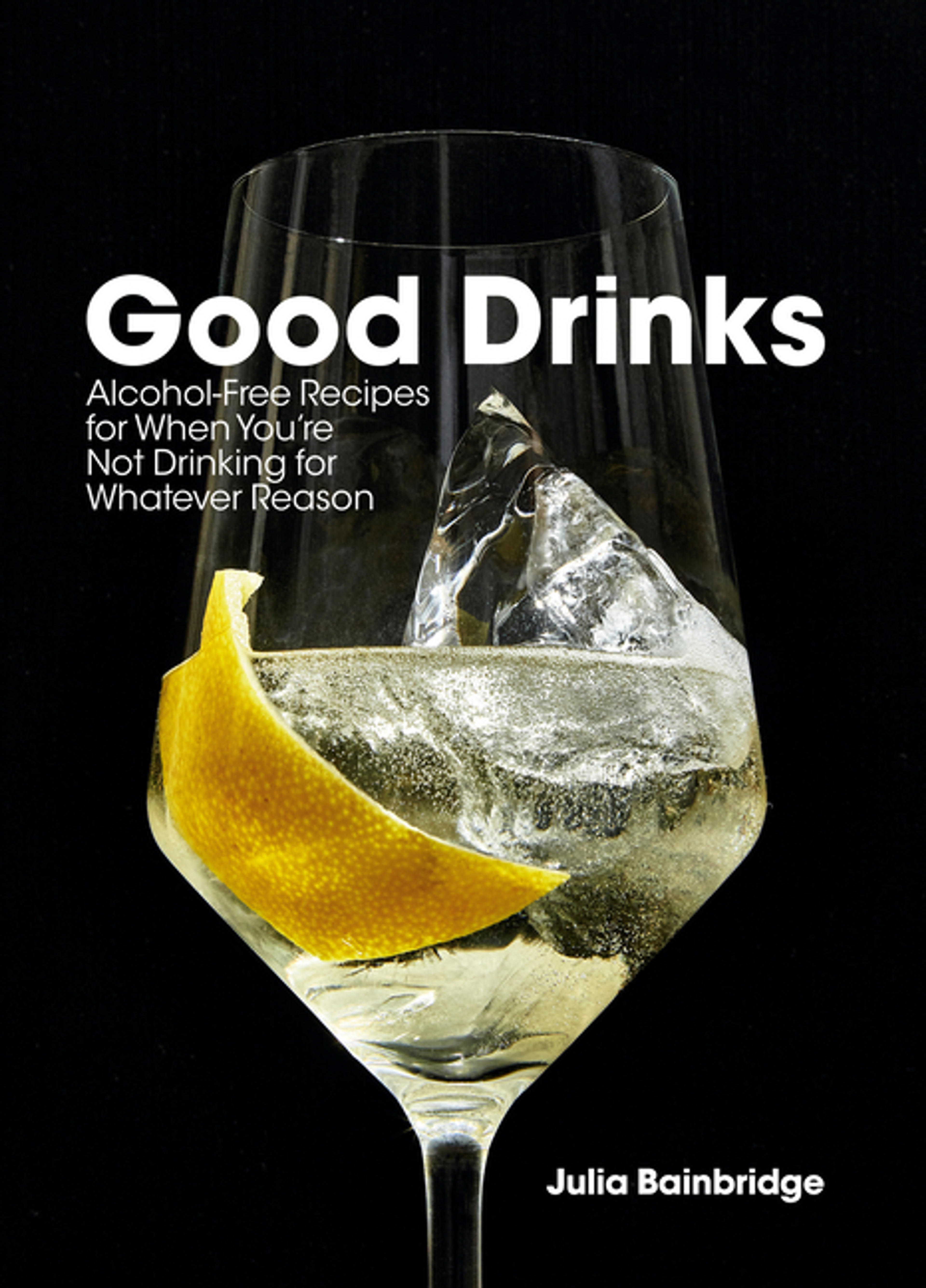 Good Drinks : Alcohol-Free Recipes for When You're Not Drinking for Whatever Reason (Hardcover) - Walmart.com