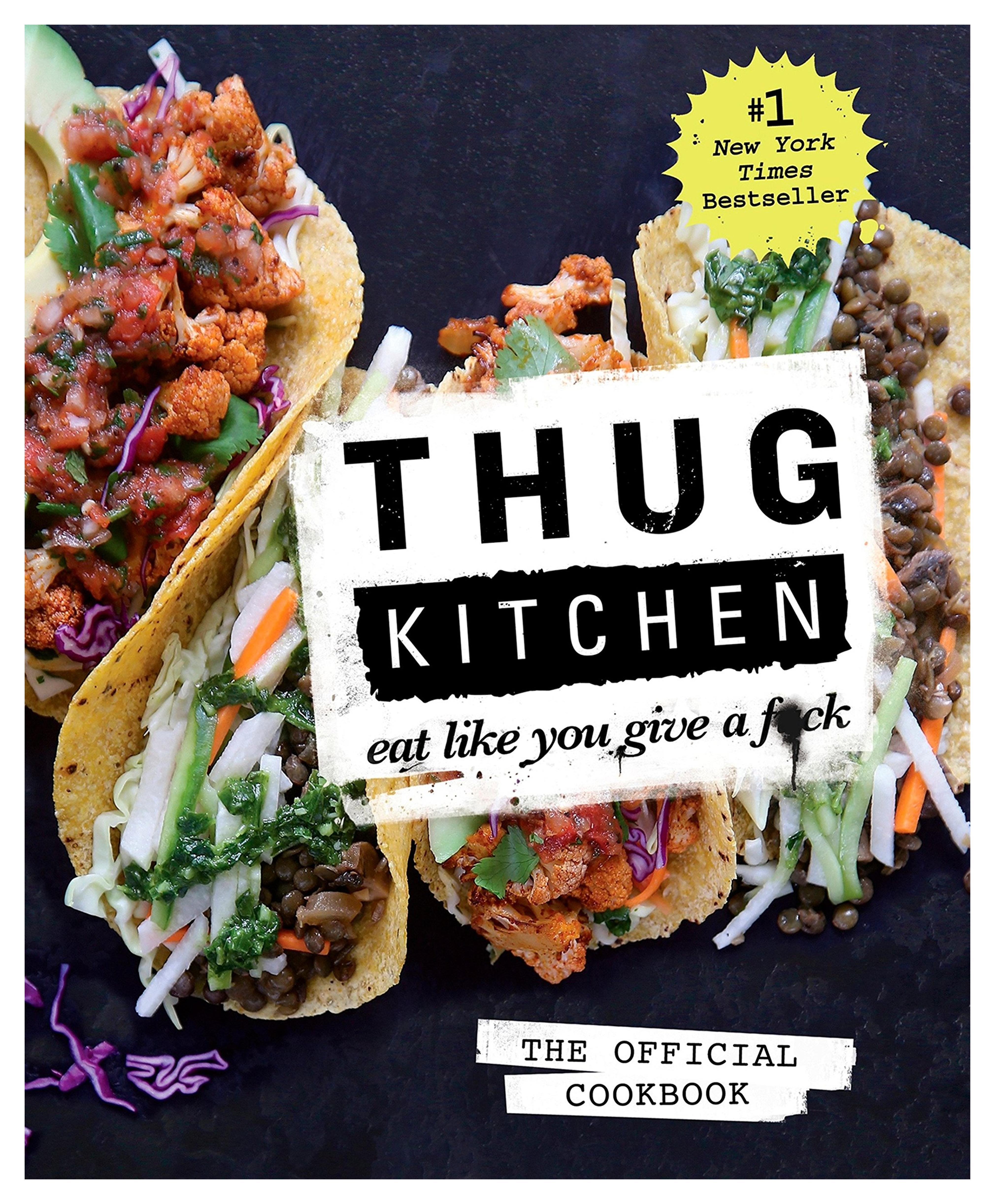 Thug Kitchen: The Official Cookbook: Eat Like You Give a F*ck