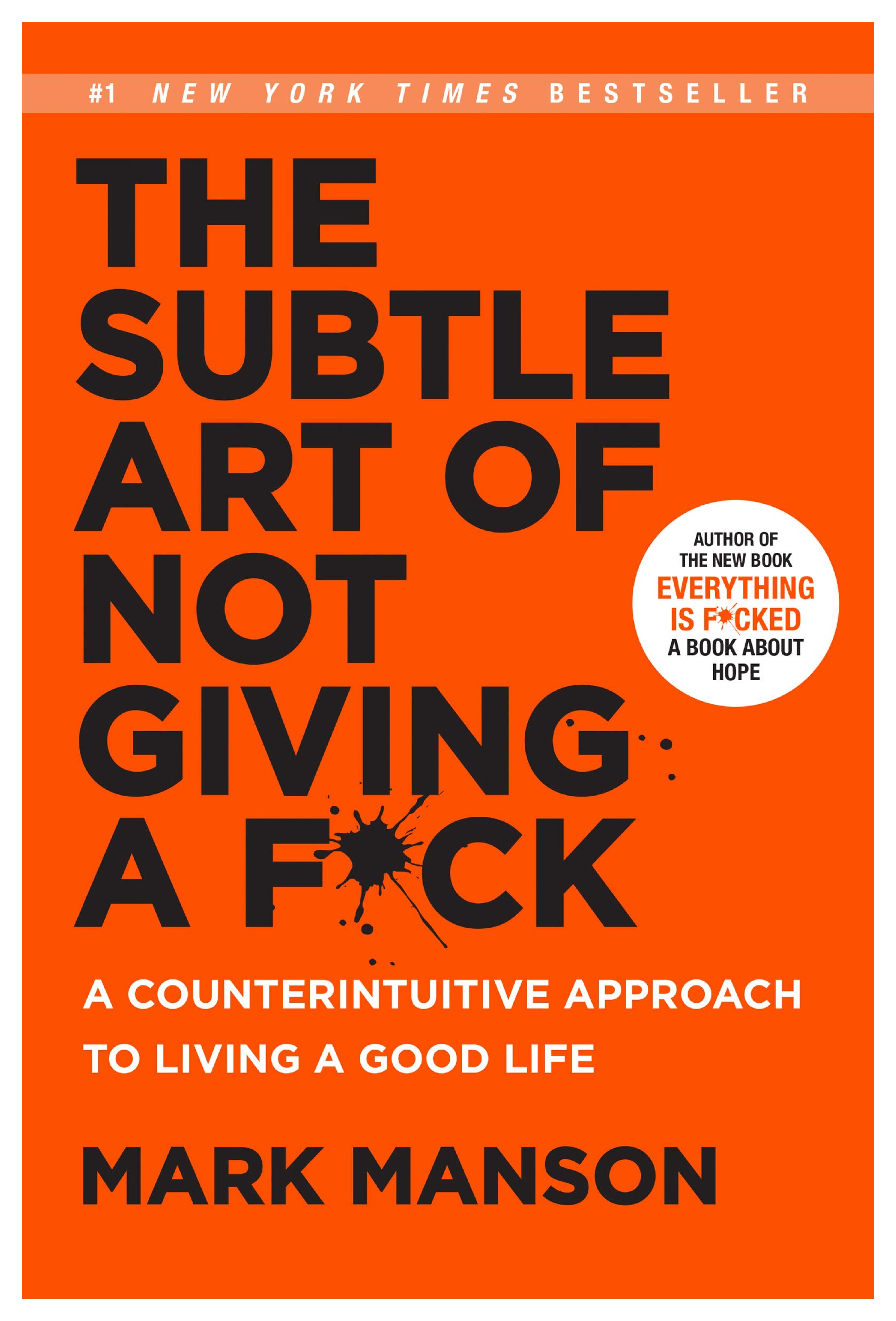 The Subtle Art of Not Giving a F*ck: A Counterintuitive Approach to Living a Good Life