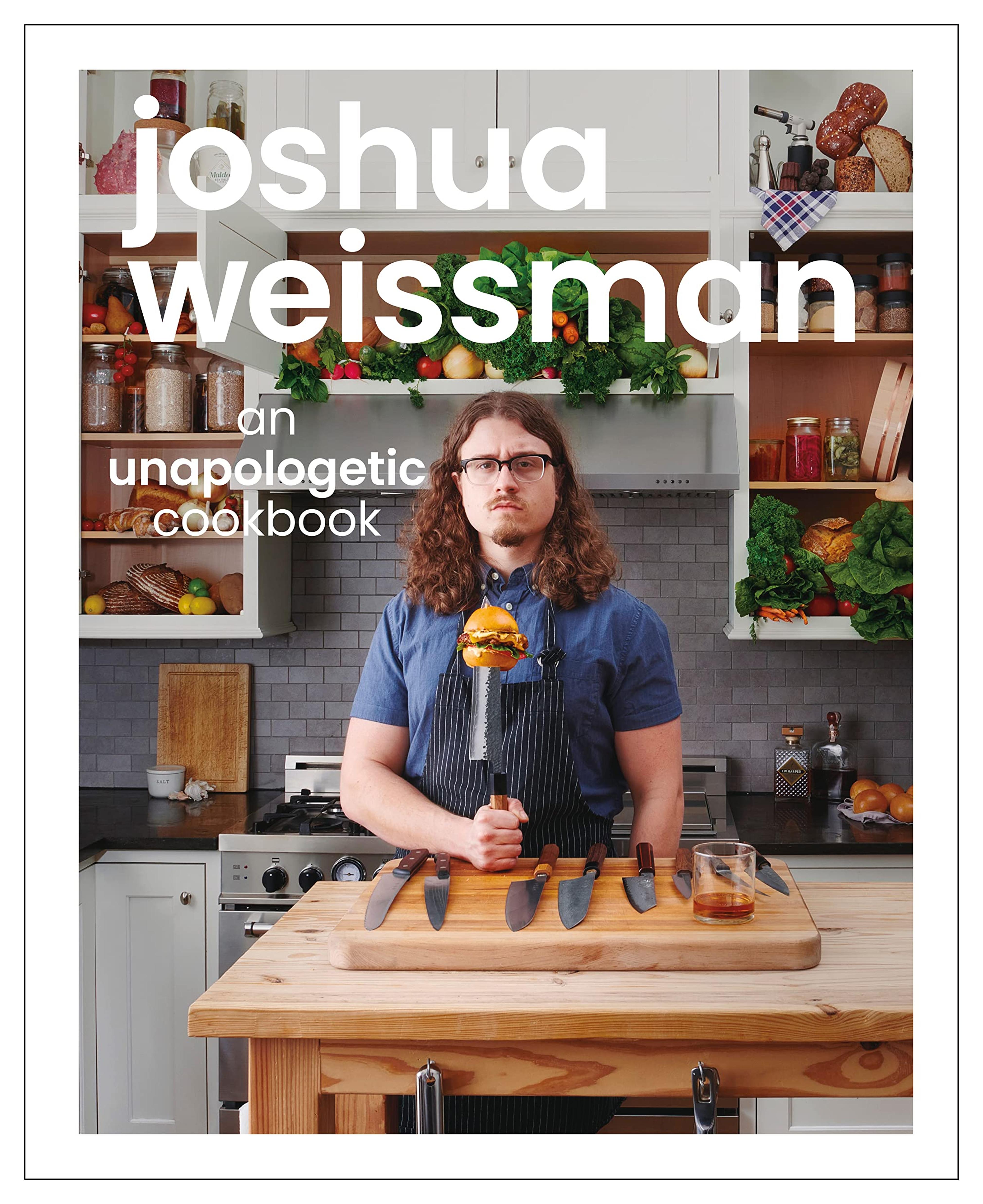 Joshua Weissman: An Unapologetic Cookbook. #1 NEW YORK TIMES BESTSELLER