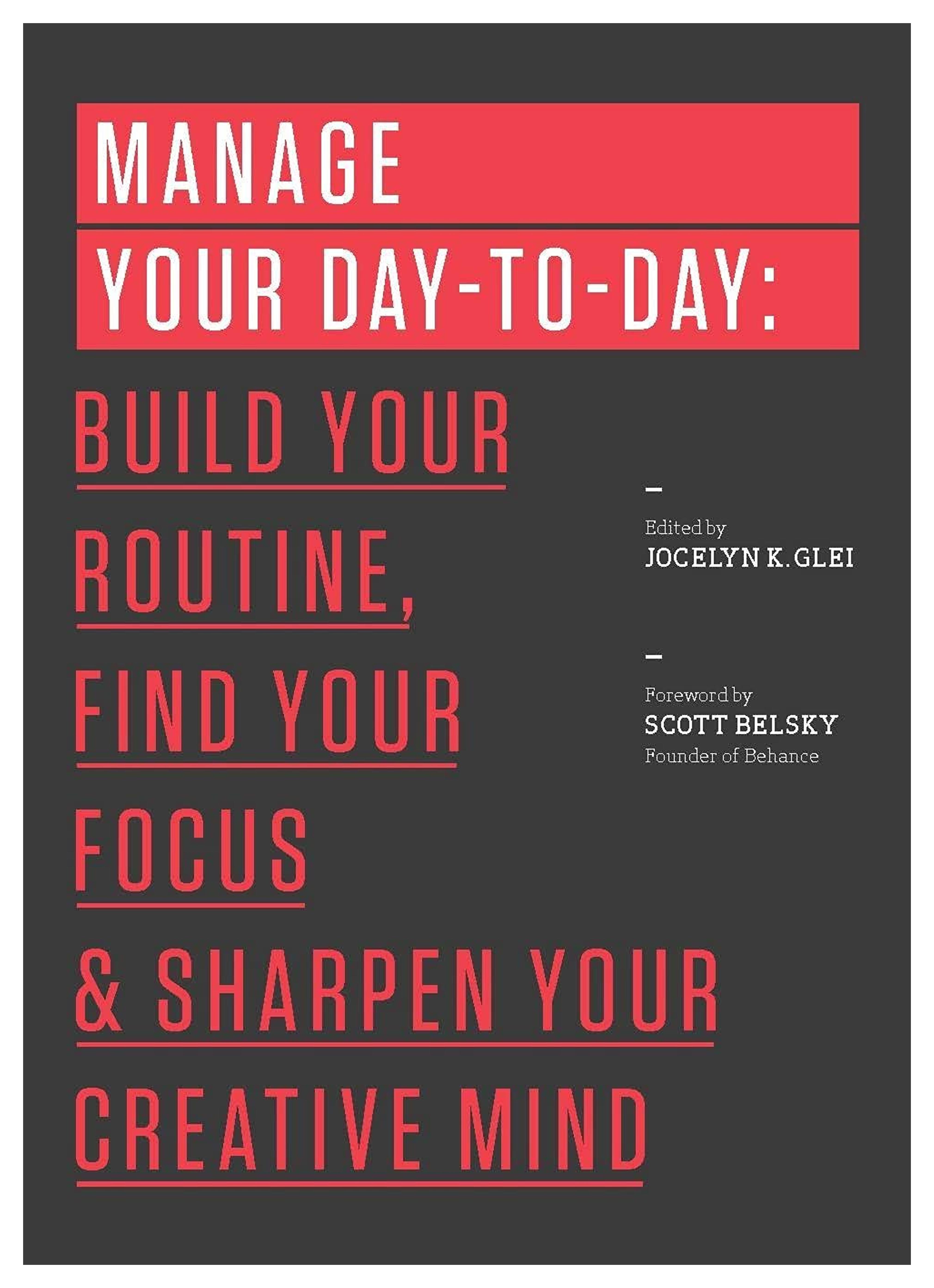 Manage Your Day-to-Day: Build Your Routine, Find Your Focus