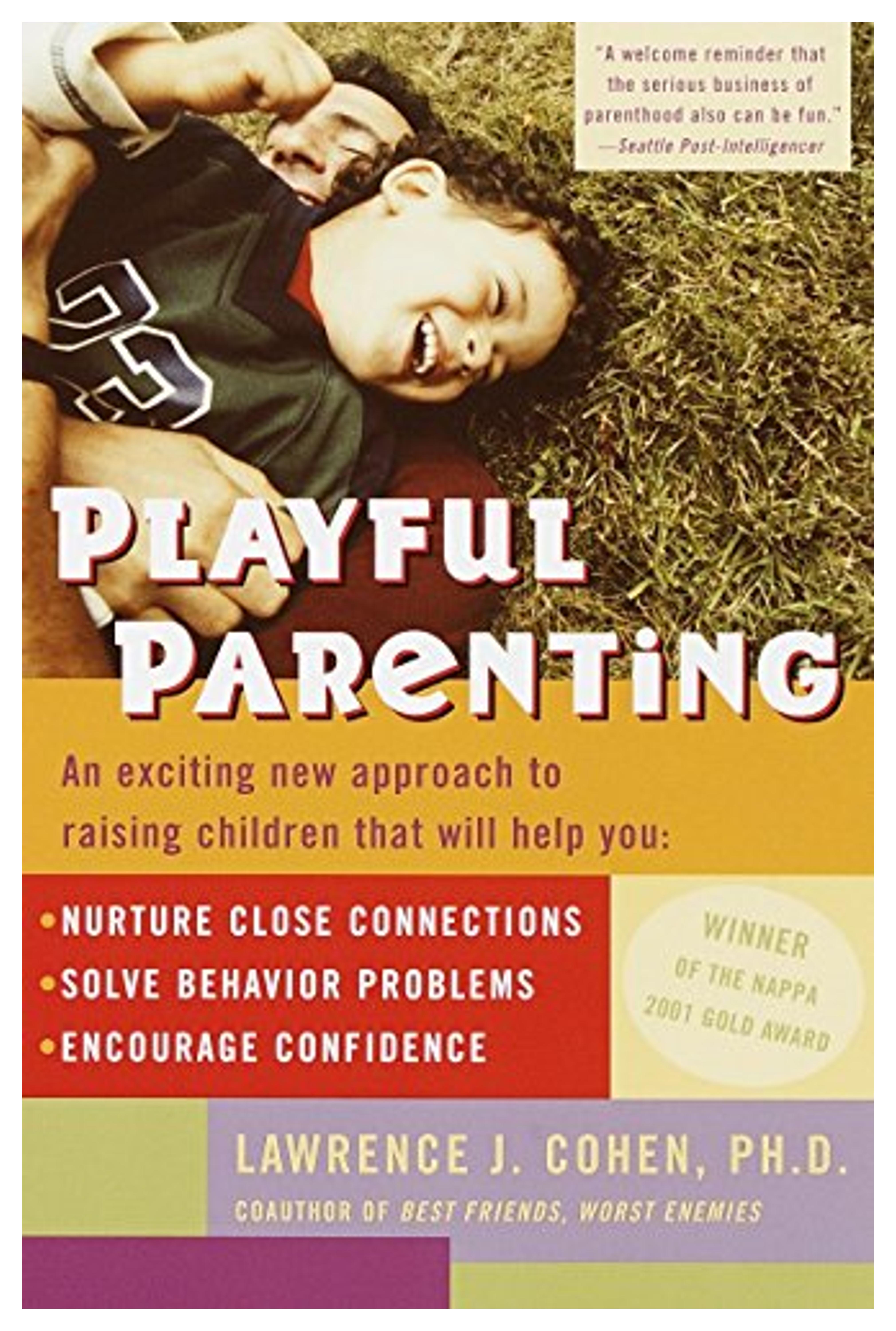 Playful Parenting: An Exciting New Approach to Raising Children That Will Help You Nurture Close Connections, Solve Behavior Problems, and Encourage Confidence