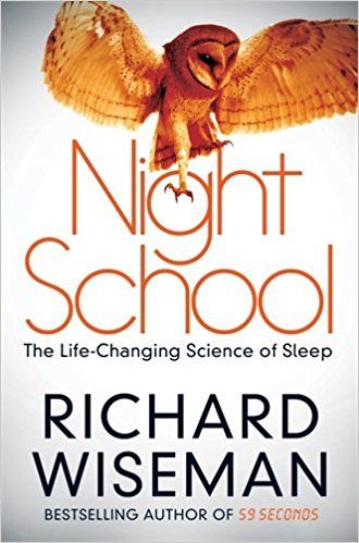 Night School: The Life-Changing Science of Sleep by Richard Wiseman